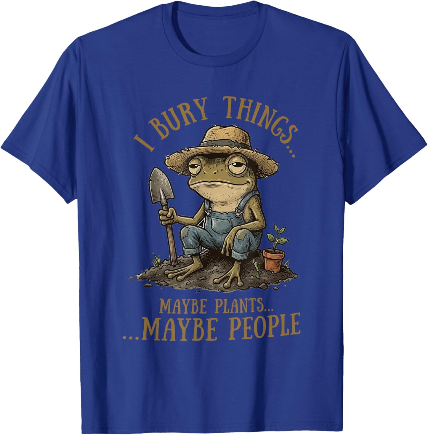 I Bury Things Maybe Plants Maybe People Funny Frog T-Shirt - T-Shirt | Royal