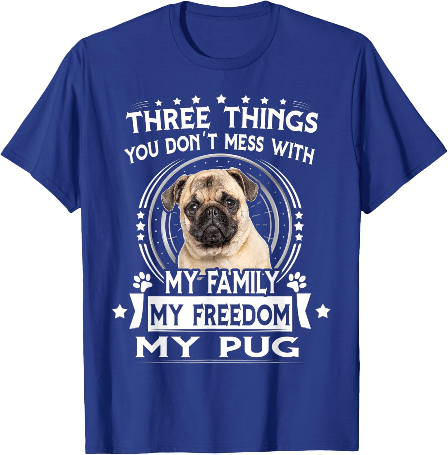 Three Things You Don't Mess With Funny Pug Dog T-Shirt - T-Shirt | Royal