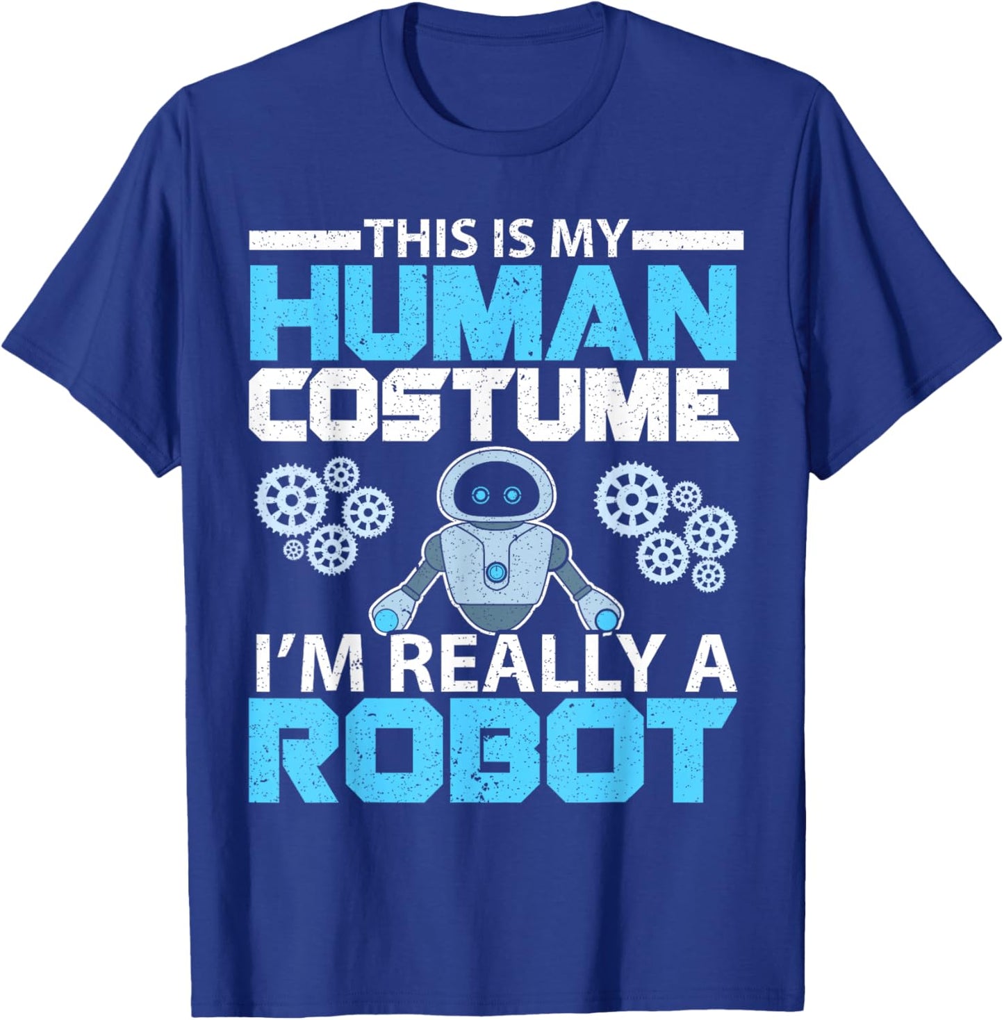 This Is My Human Costume I'm Really A Robot Robotics T-Shirt - T-Shirt | Royal