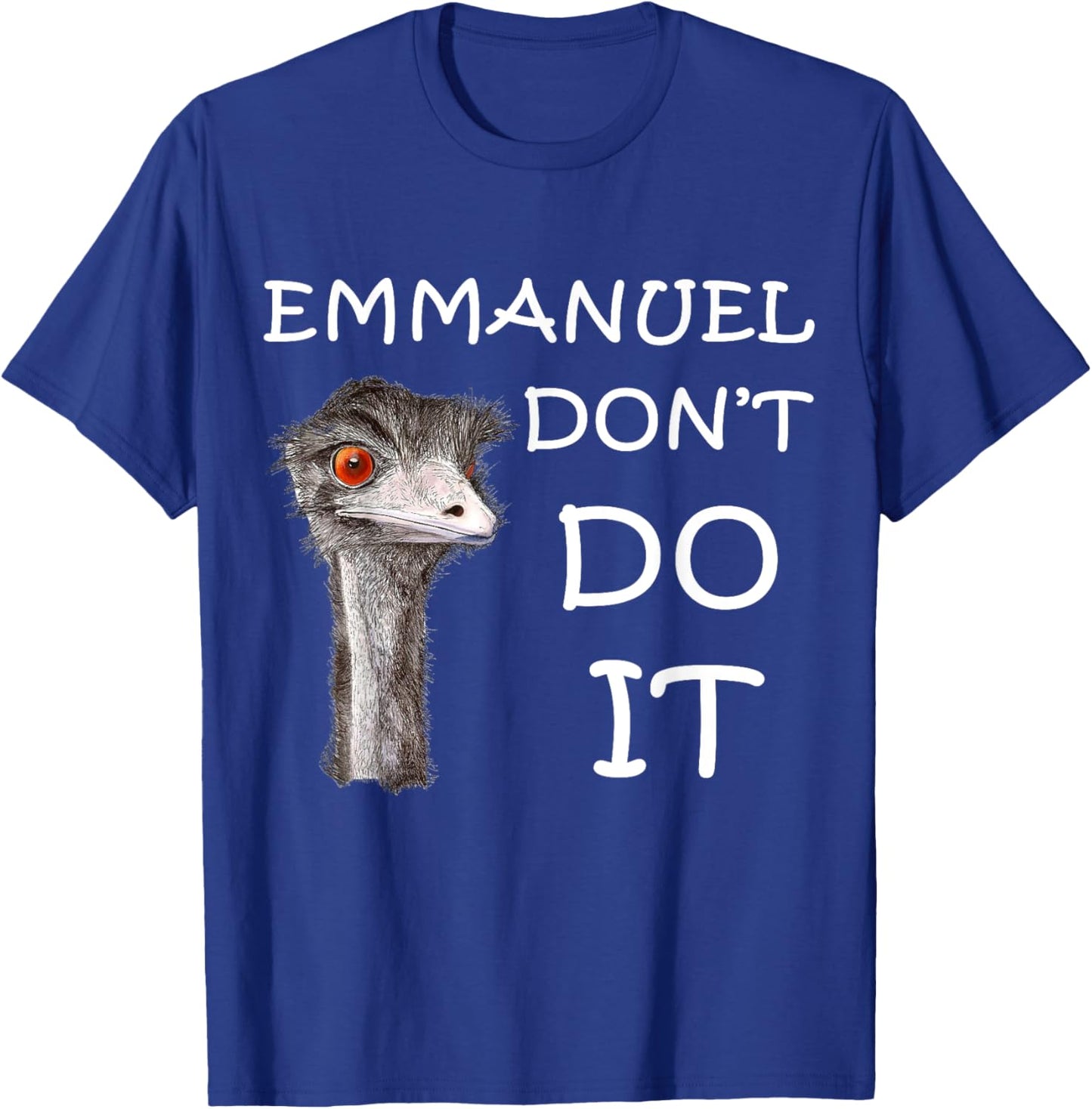 Emmanuel Don't Do It Funny Sarcastic Cute Ostrich Emu T-Shirt - T-Shirt | Royal