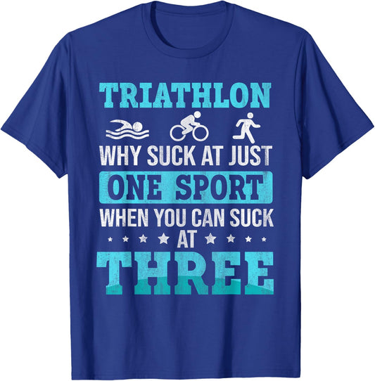 Why Suck At One Sport you can Suck at three Triathlon T-Shirt - T-Shirt | Royal