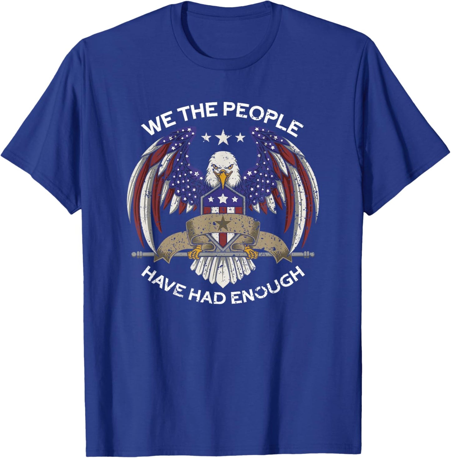 We The People Have Had Enough | American Funny 4th Of July T-Shirt - T-Shirt | Royal