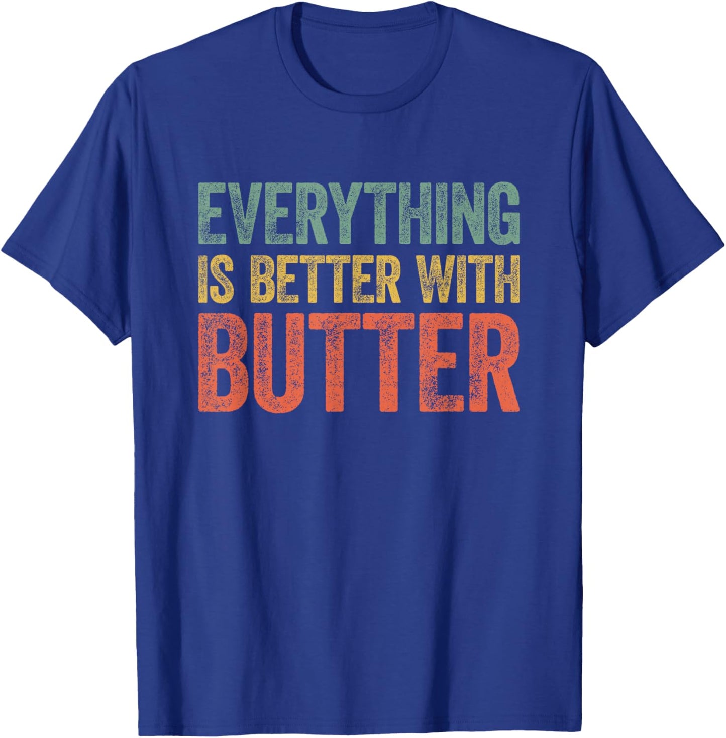 Everything Is Better With Butter T-Shirt - T-Shirt | Royal