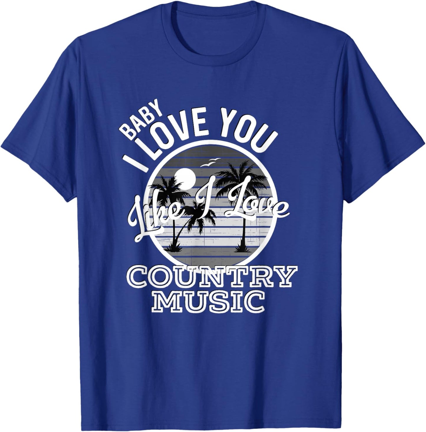 Like I Love Country Music Country Song Lyrics T-Shirt - T-Shirt | Royal