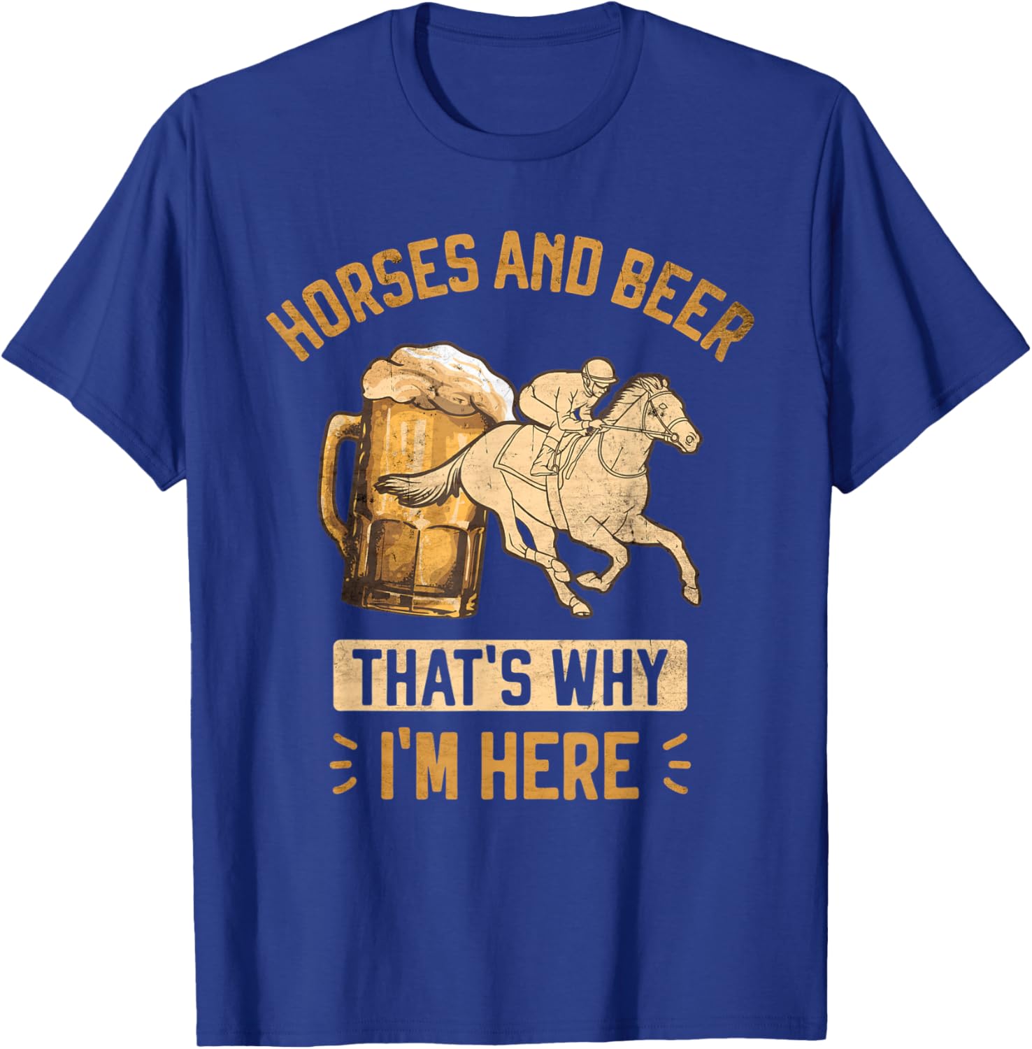 Horses and Beer That's Why I'm Here Horse Race Betting T-Shirt - T-Shirt | Royal