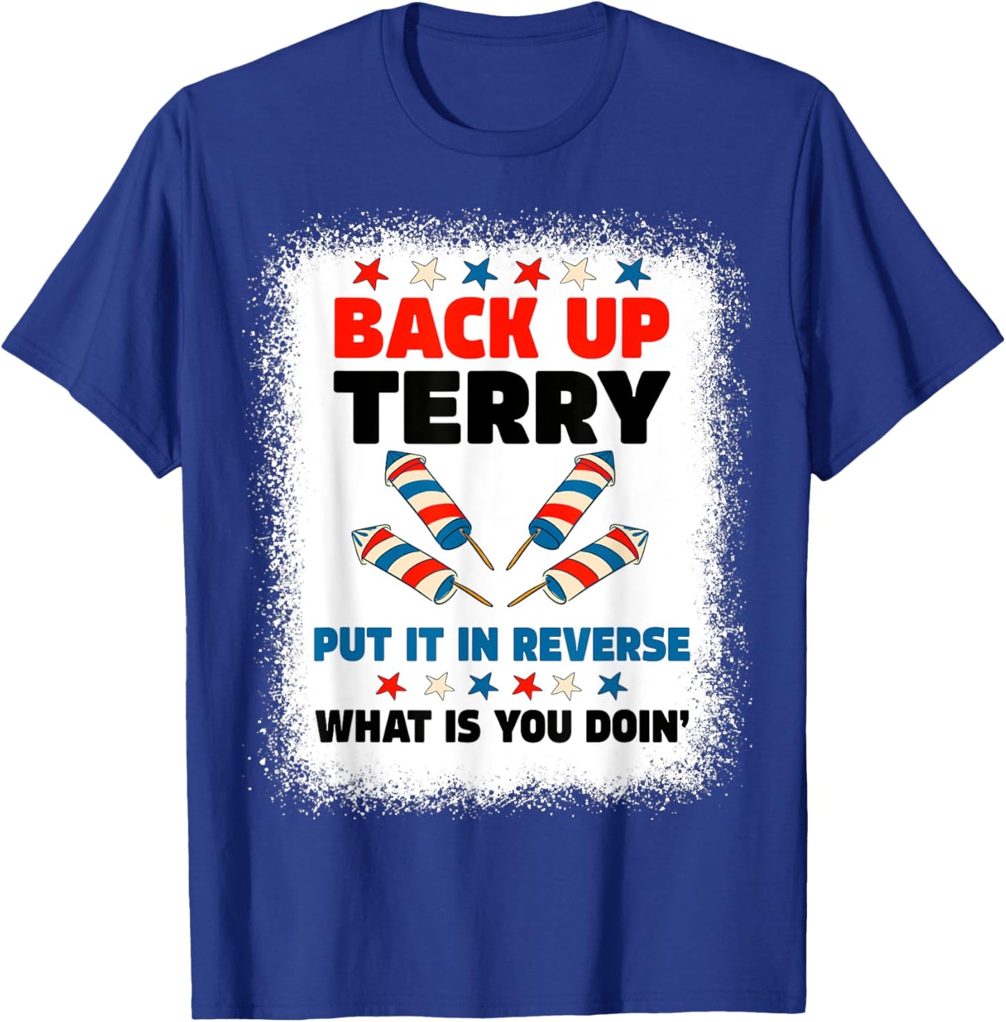 Fireworks Back Up Terry Put It In Reverse July 4th Bleached Women Men T-Shirt - T-Shirt | Royal