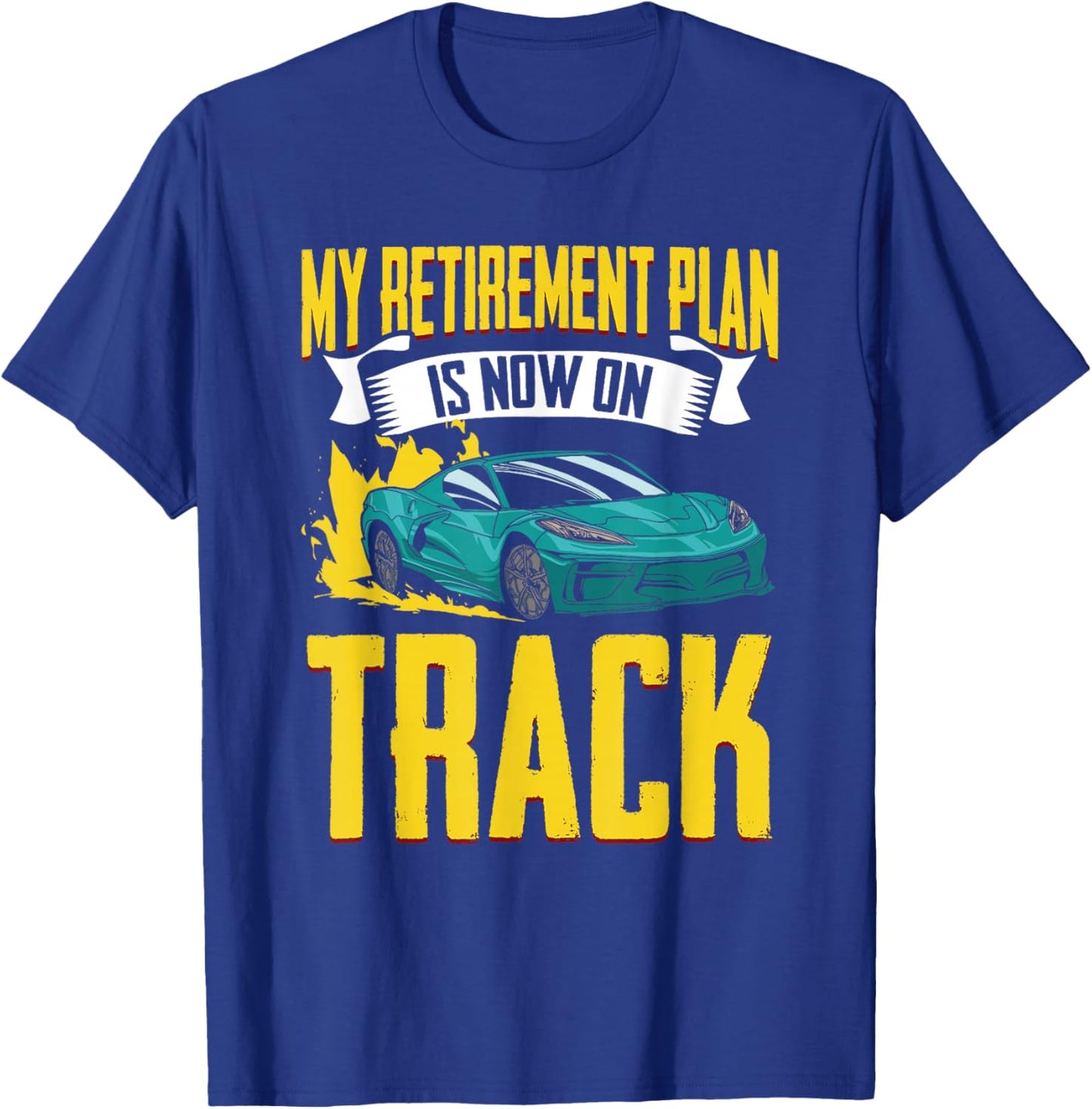 My Retirement Plan Funny Car Racing Humor For Racecar Lovers T-Shirt - T-Shirt | Royal