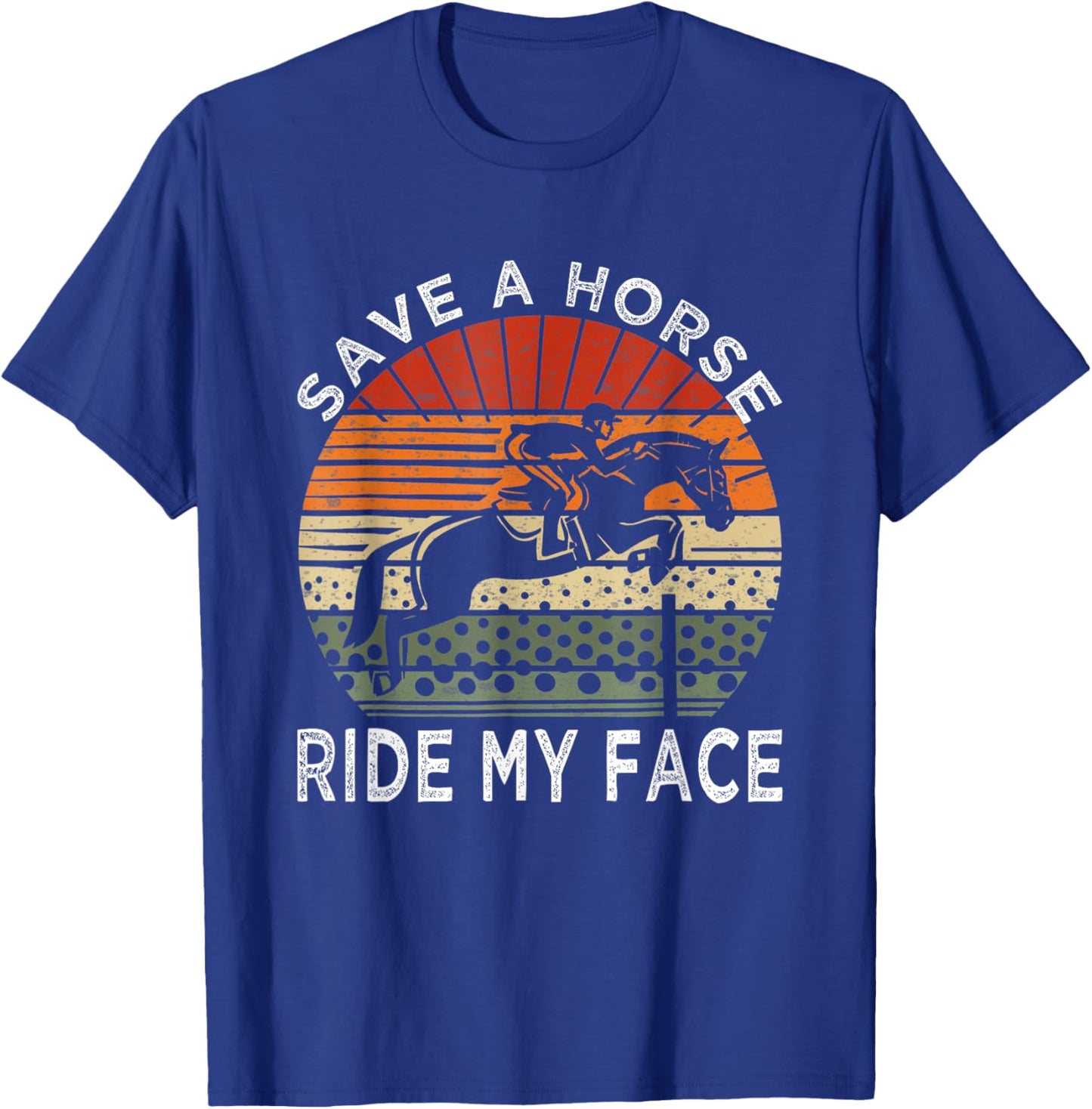 Save A Horse Ride My Face T-Shirt - T-Shirt | Royal