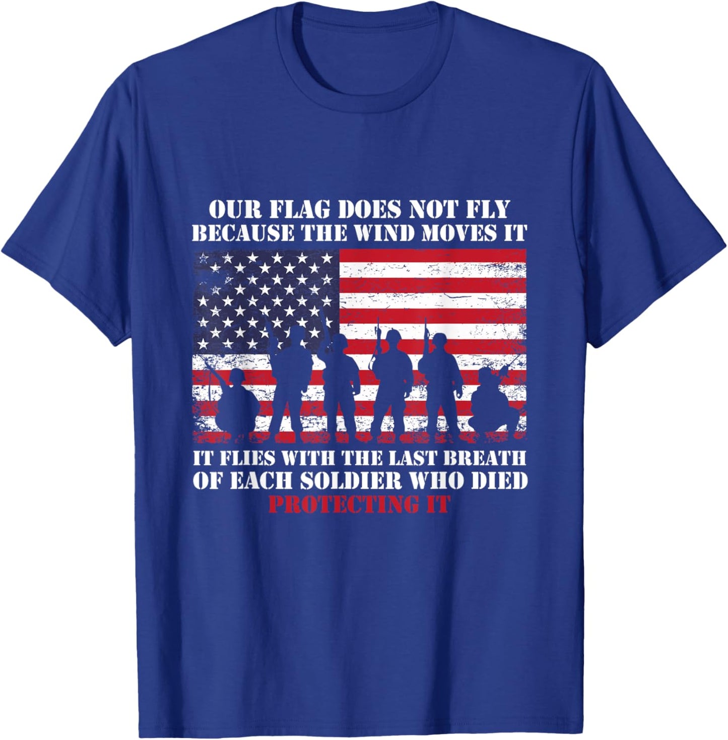 Our Flag Does Not Fly Because The Wind Moves It, Soldier T-Shirt - T-Shirt | Royal