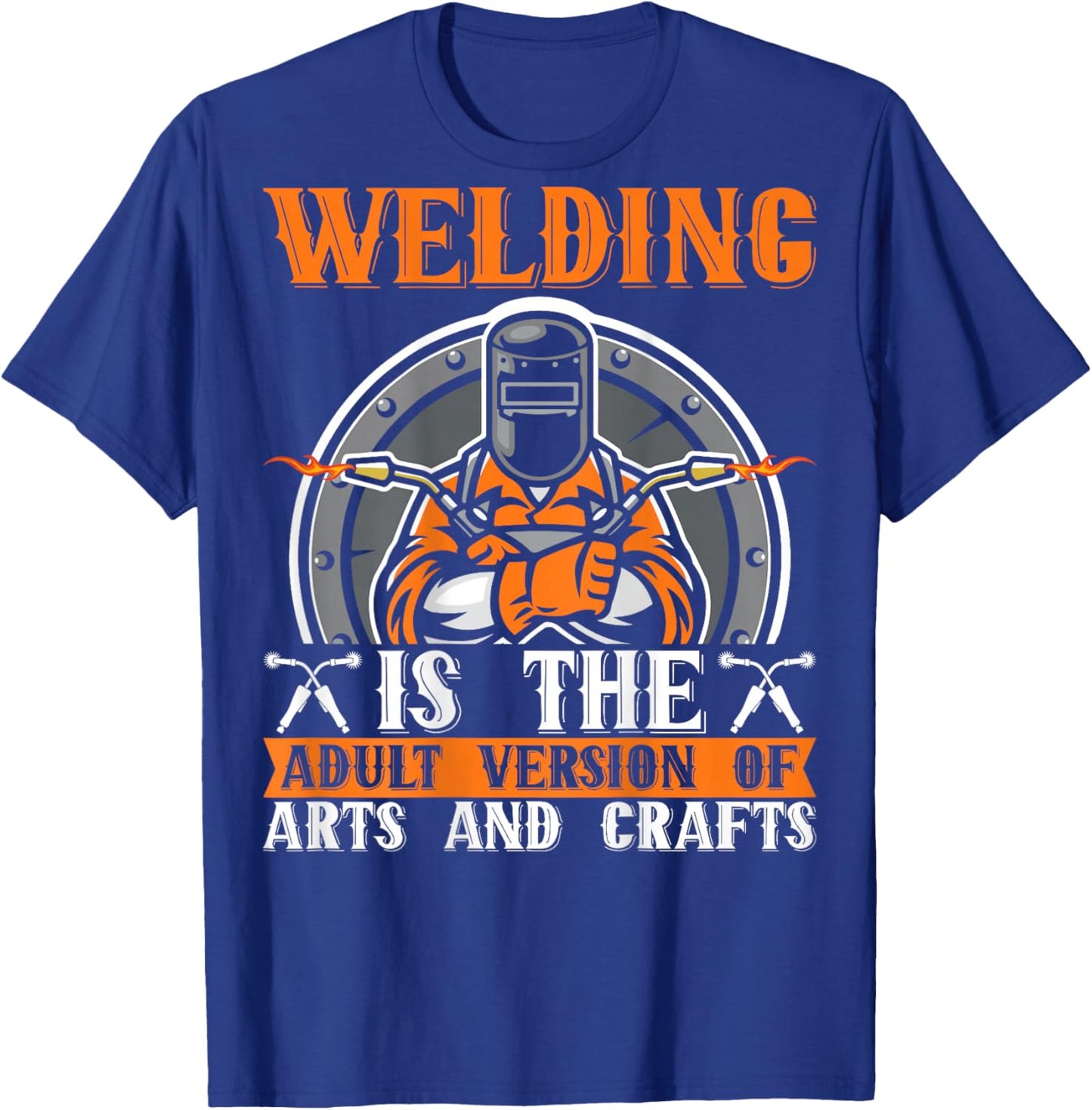 Welding Is The Adult Version Of Arts And Crafts BACKPRINT T-Shirt - T-Shirt | Royal