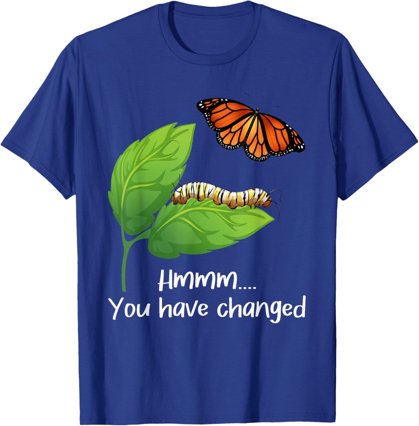 You Have Changed - Butterfly Lover Butterflies Entomologist T-Shirt - T-Shirt | Royal