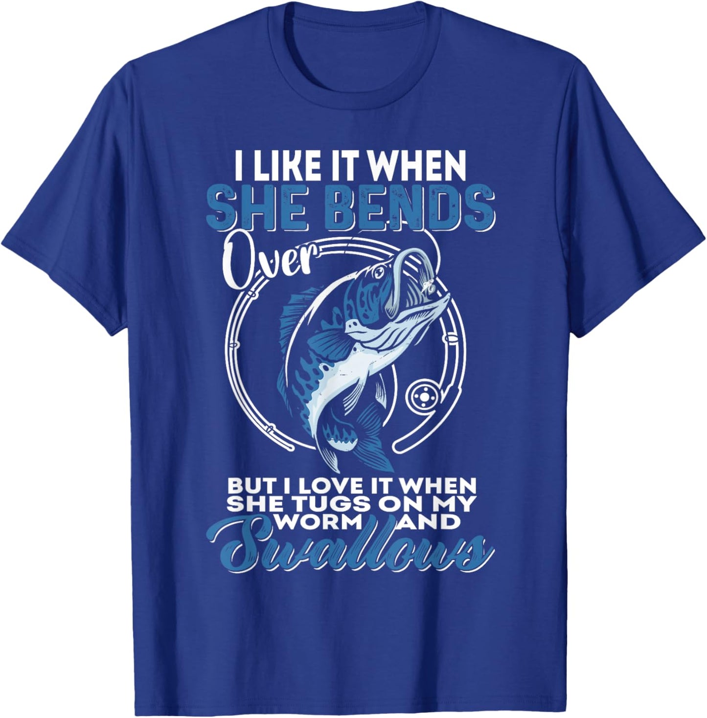 Man I Love Fishing | I Like It When She Bends Over Fishing T-Shirt - T-Shirt | Royal