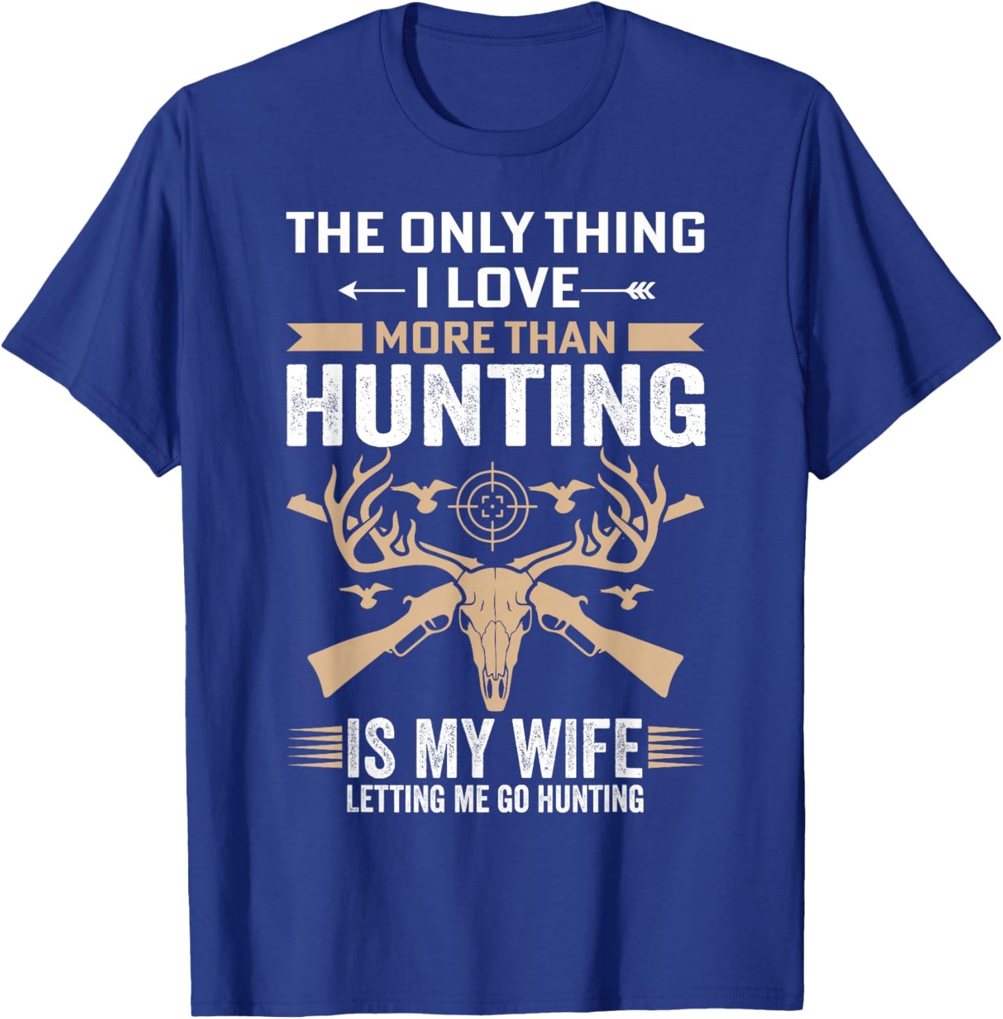 Funny Hunting - The Only Thing I Love More Than Hunting T-Shirt - T-Shirt | Royal