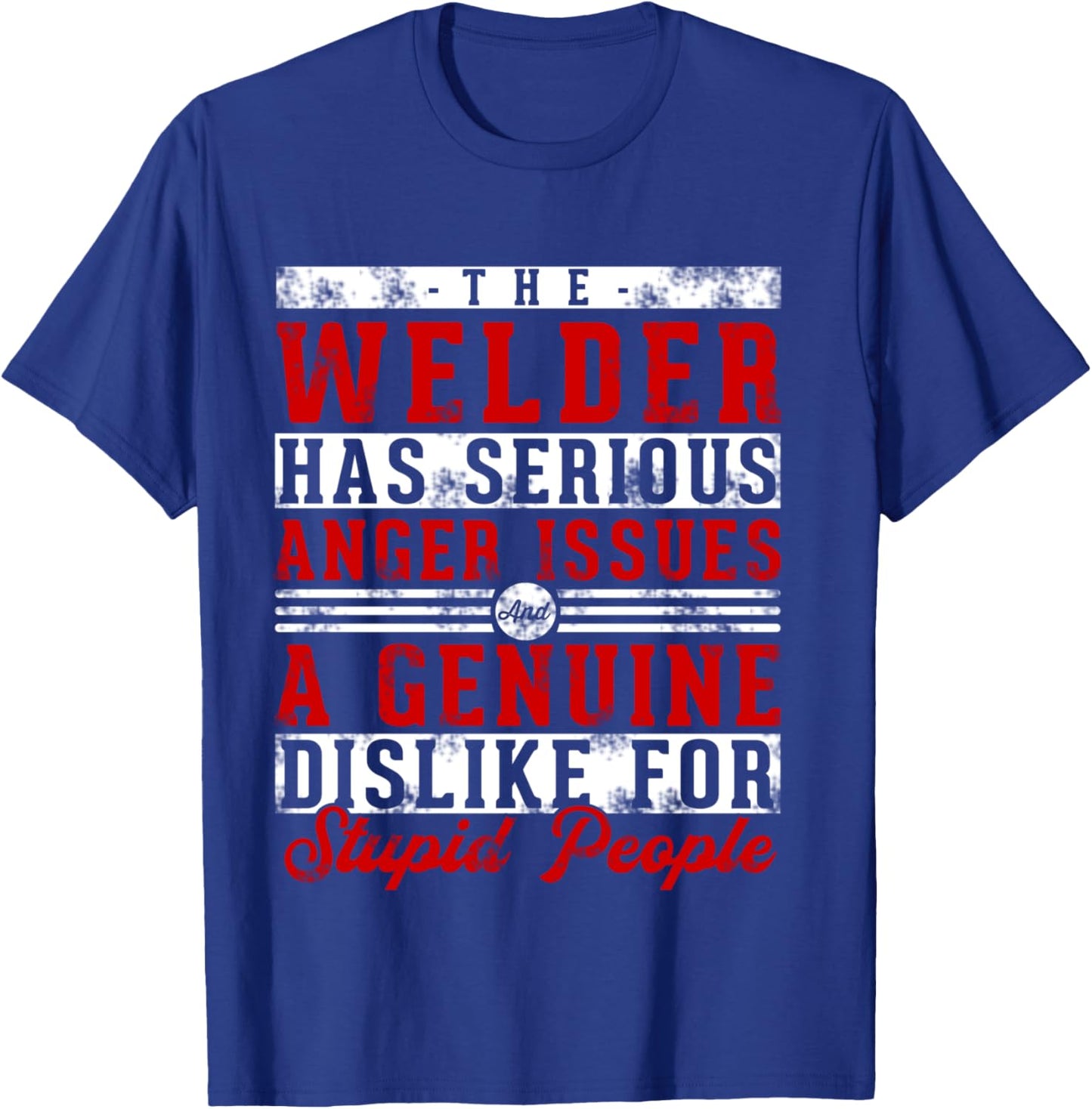 This Welder Has Serious Anger Genuine Funny Welding Dad T-Shirt - T-Shirt | Royal