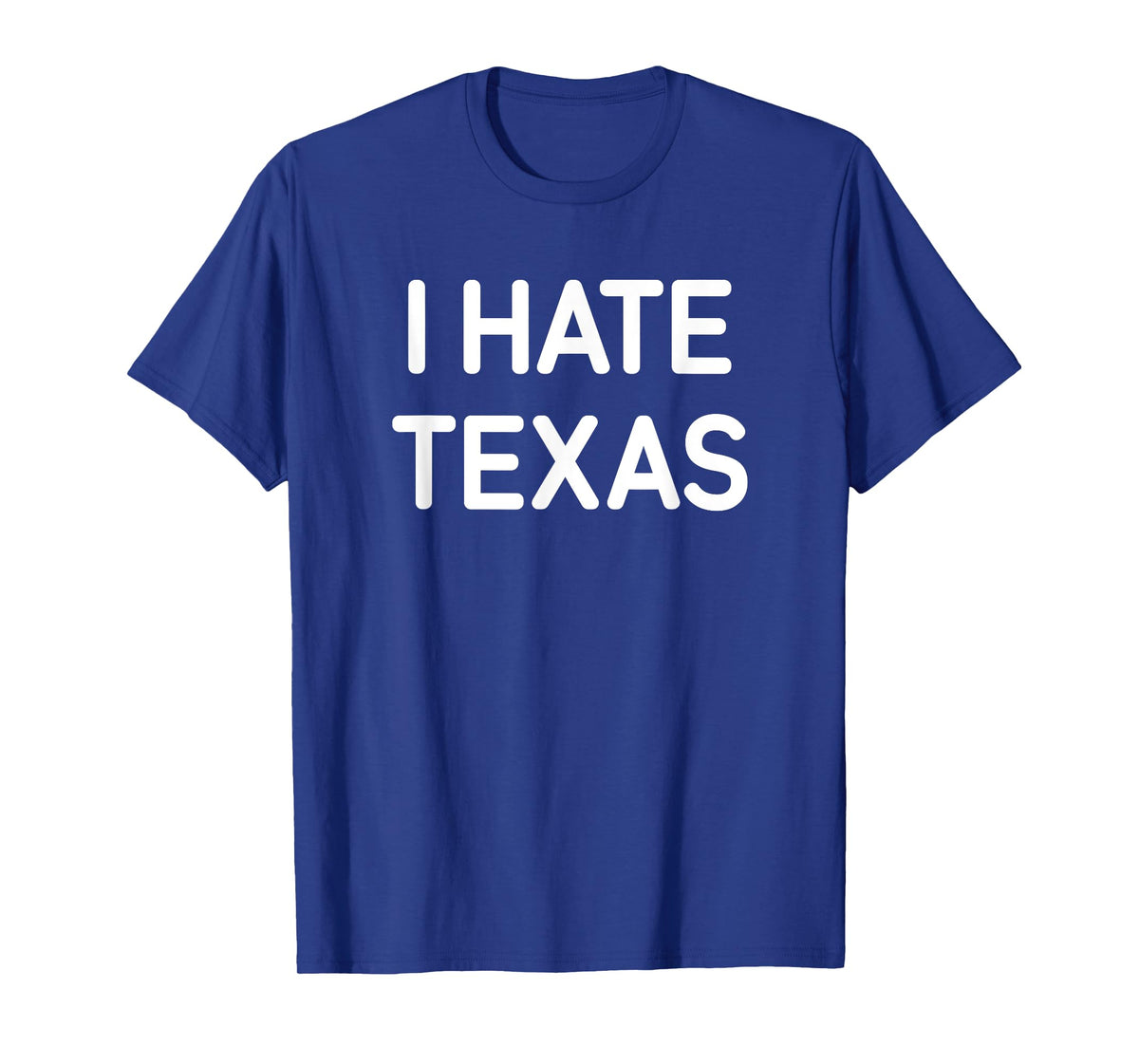 I Hate Texas, Funny, Jokes, Sarcastic T-Shirt