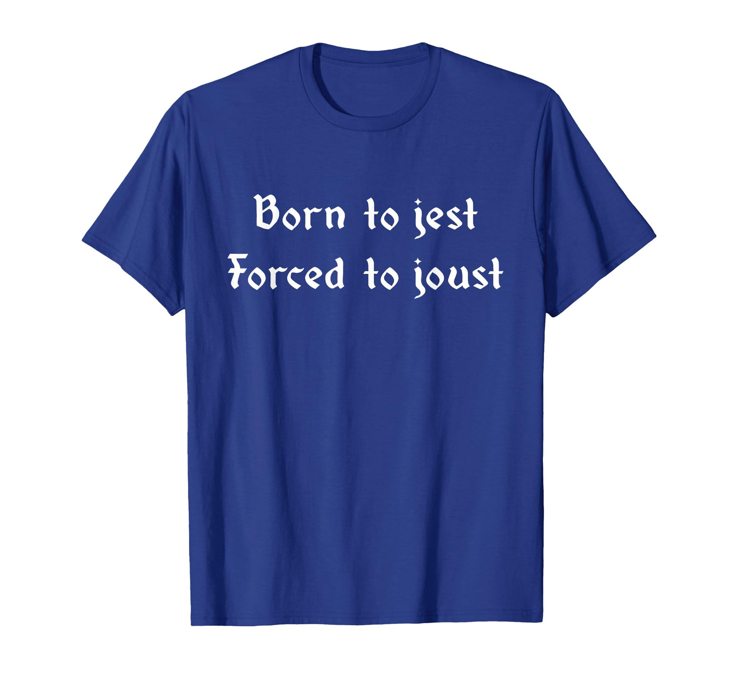 Born To Jest Forced To Joust Funny Knight Ren Faire Medieval T-Shirt