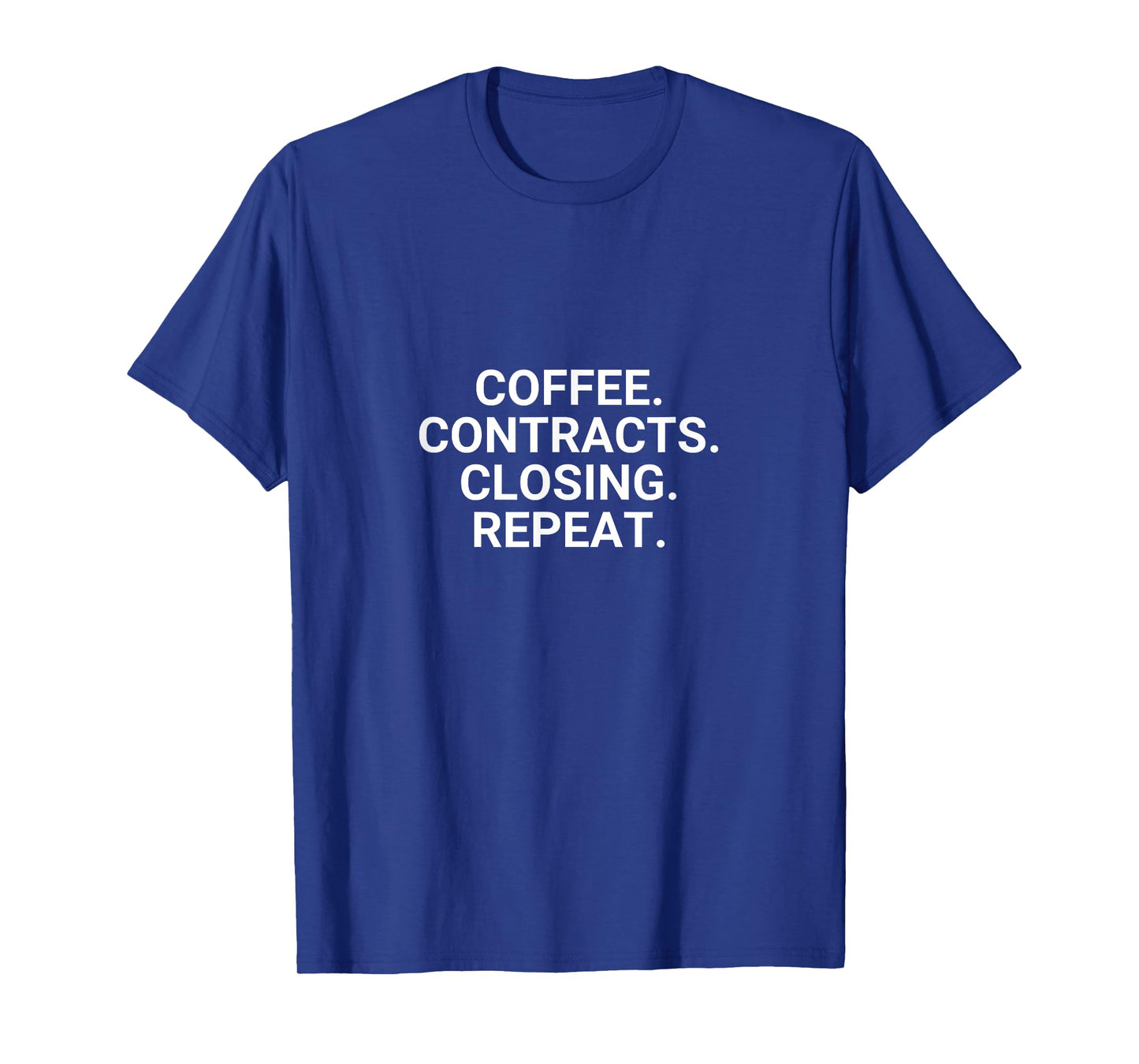 Coffee. Contracts. Closings. Repeat. Funny Realtor T-Shirt