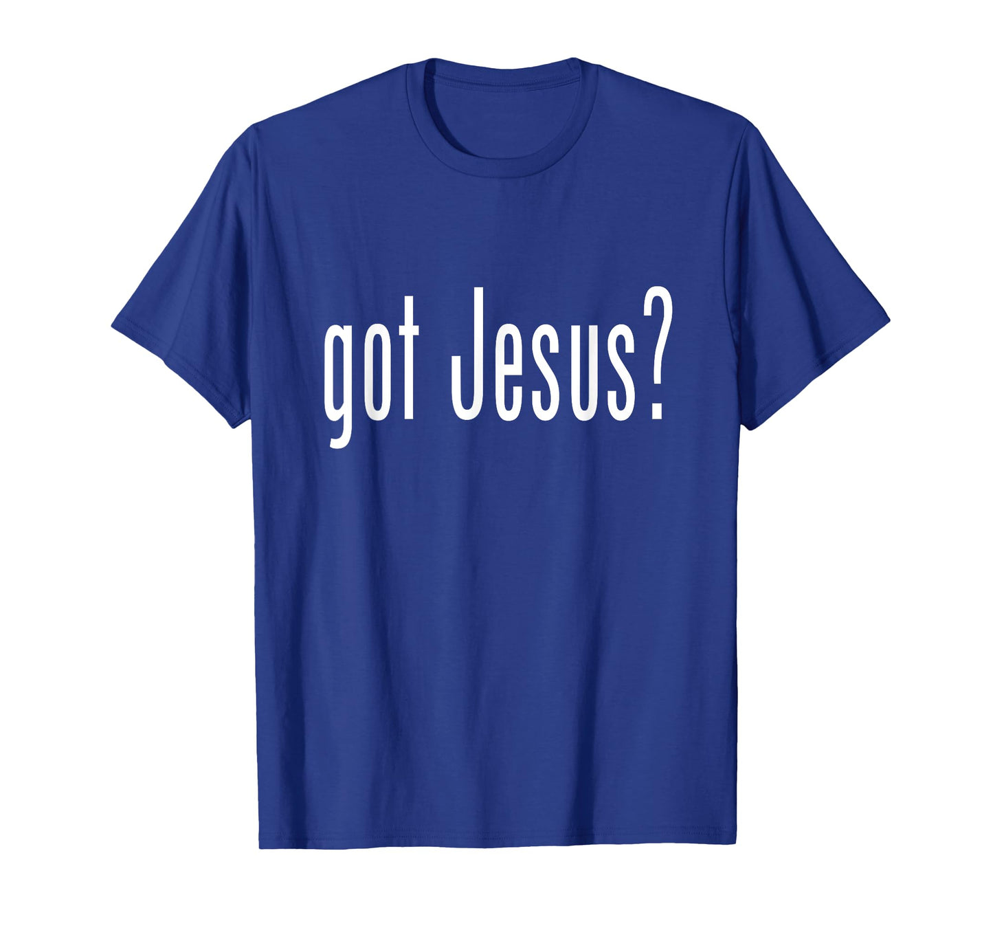 GOT JESU?S T SHIRT CHRISTIAN RELIGION GOD TEE T-Shirt