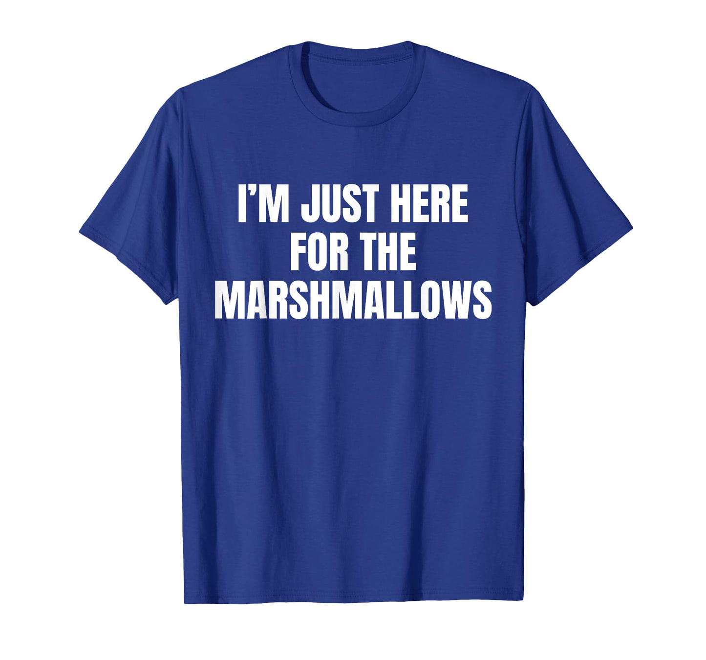 I’m Just Here For The Marshmallows Funny T-Shirt