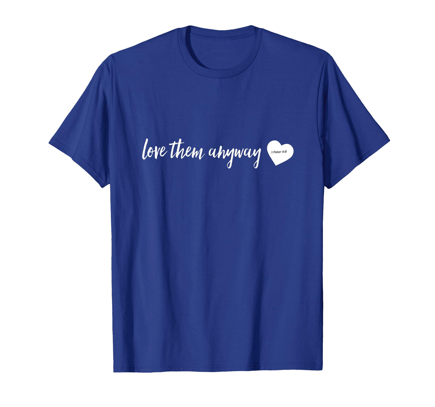 Love Them Anyway Inspirational Christian shirts T-Shirt