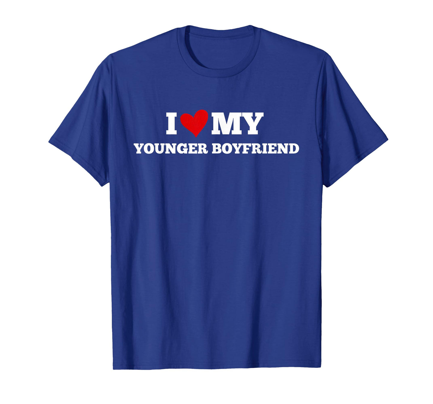 I Love My Younger Boyfriend Funny Birthday Anniversary T-Shirt