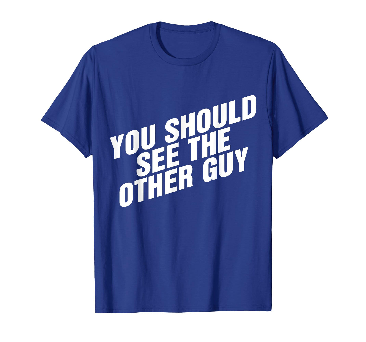 You Should See The Other Guy T-Shirt