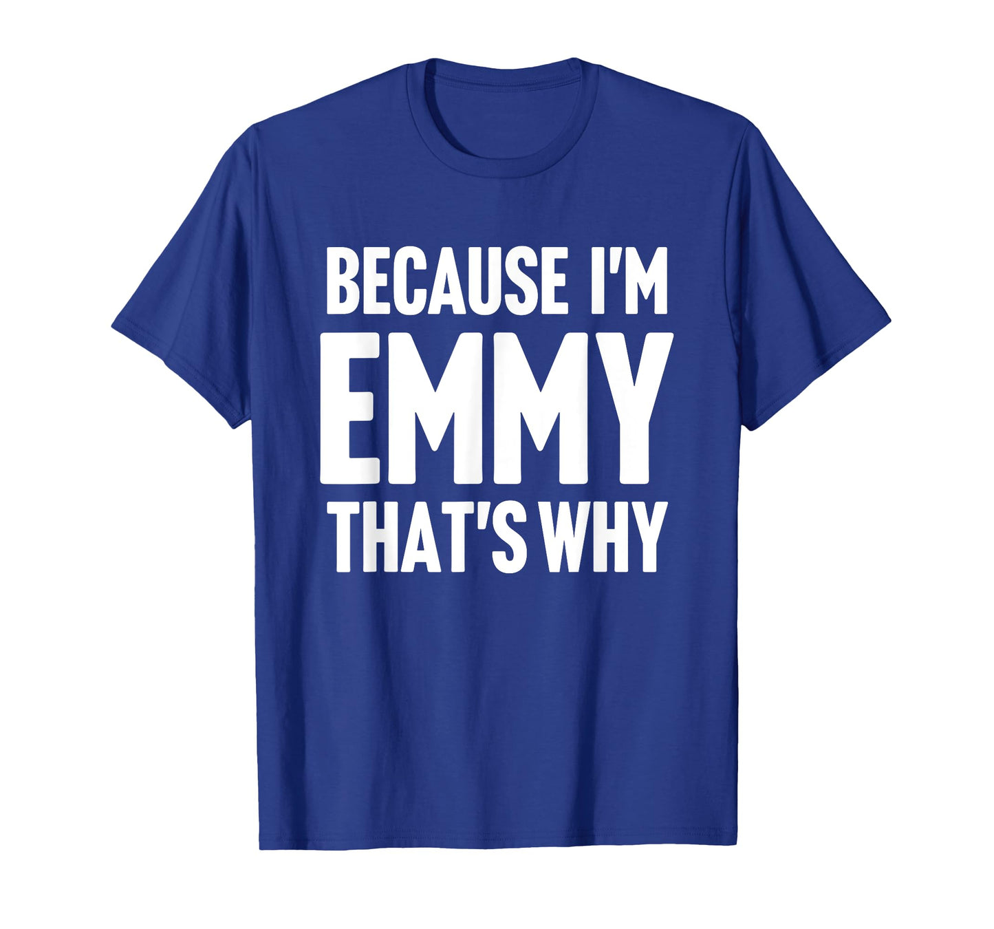 Because I'm Emmy That's Why Am Personalized Name T-Shirt
