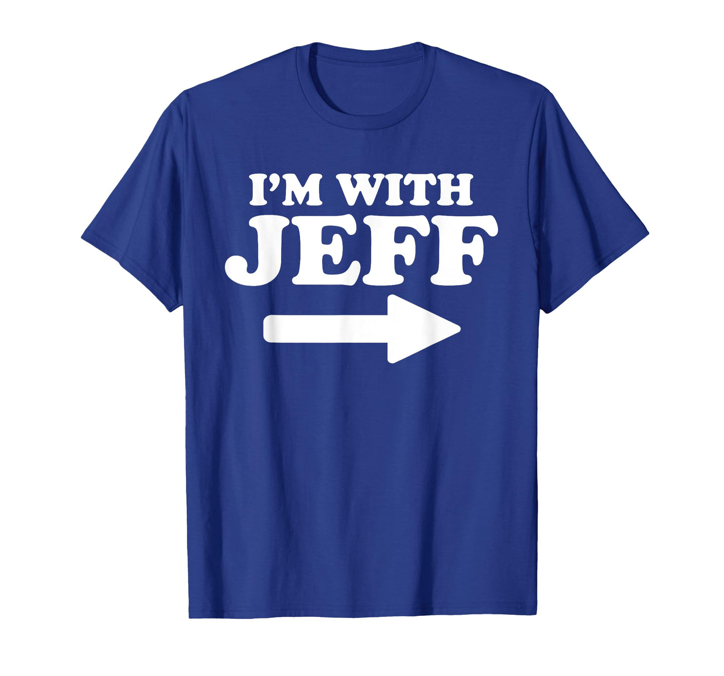 I'm With Jeff Funny Jeff Personal Name First Name Jeff T-Shirt