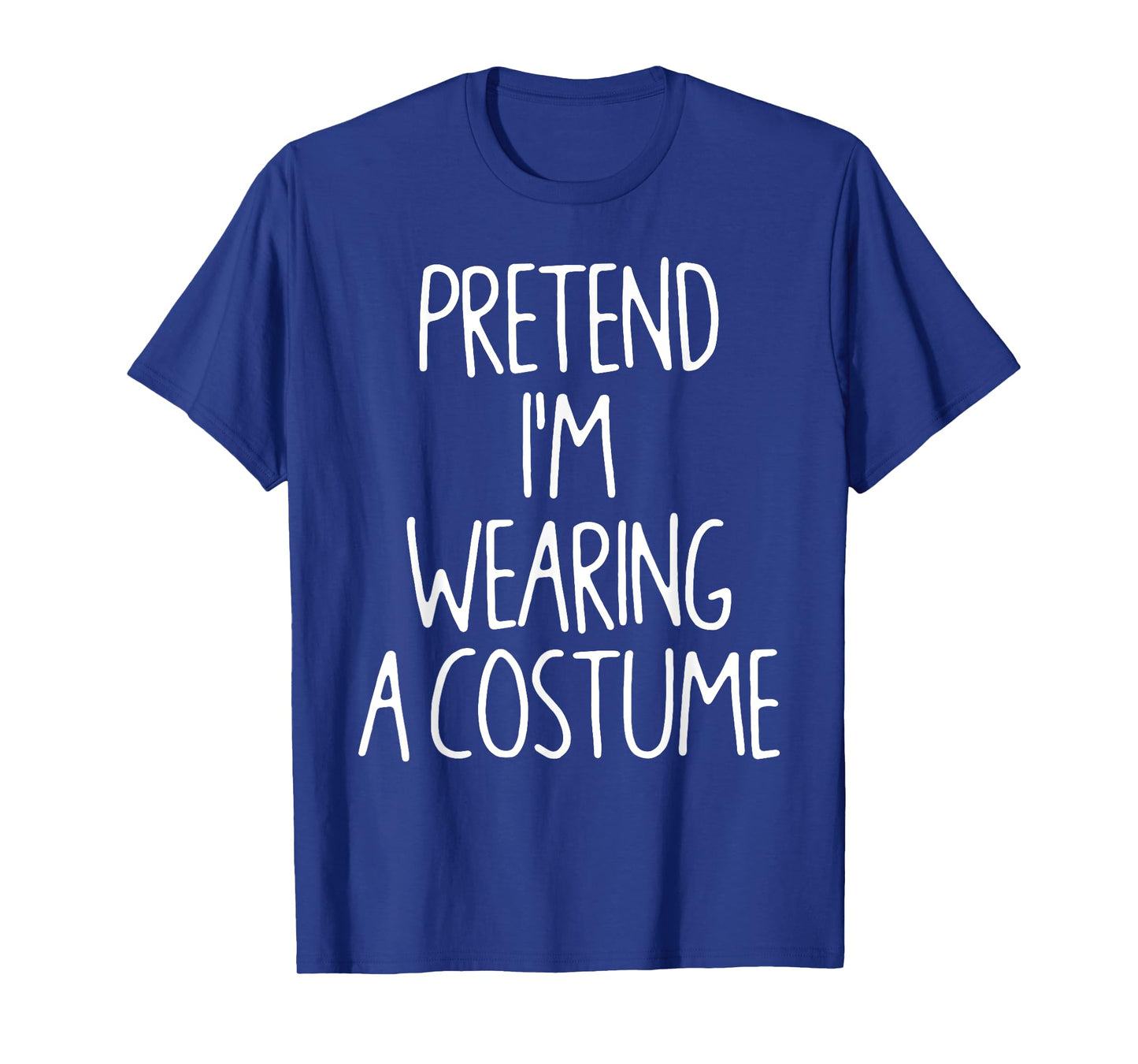 Pretend I'm Wearing A Costume Lazy Easy Halloween Costume T-Shirt