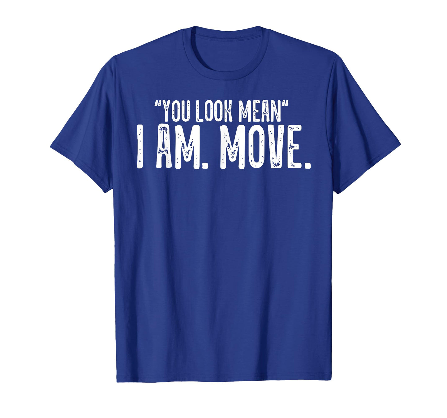 You Look Mean I Am Move T-Shirt