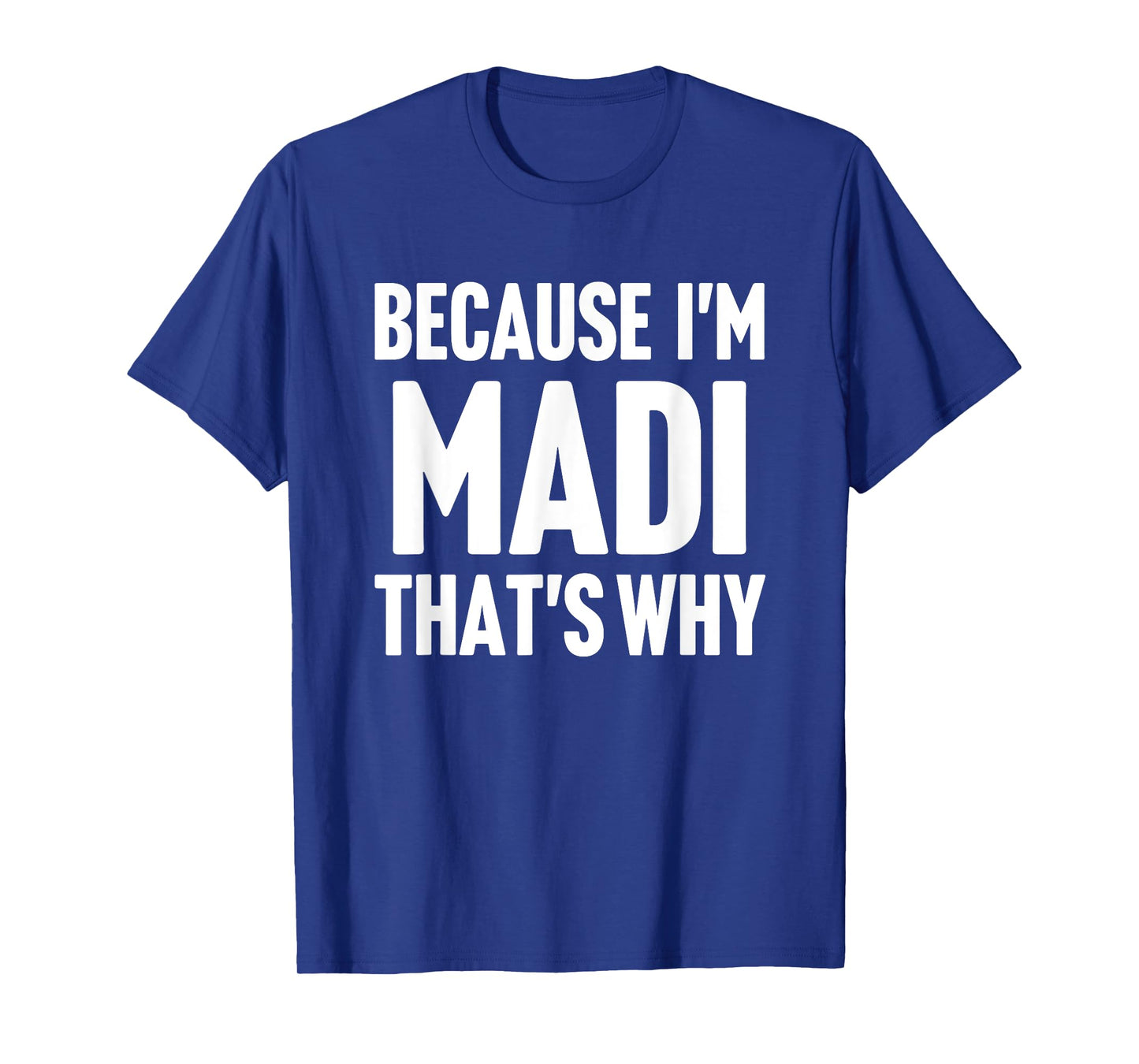 Because I'm Madi That's Why Am Personalized Name T-Shirt