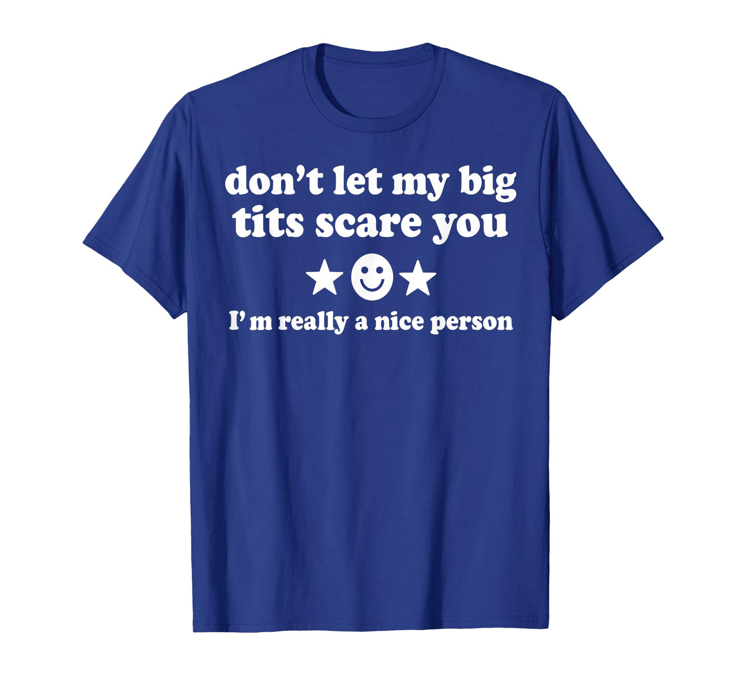 Don't Let My Big Tits Scare You I'm Really A Nice Person T-Shirt