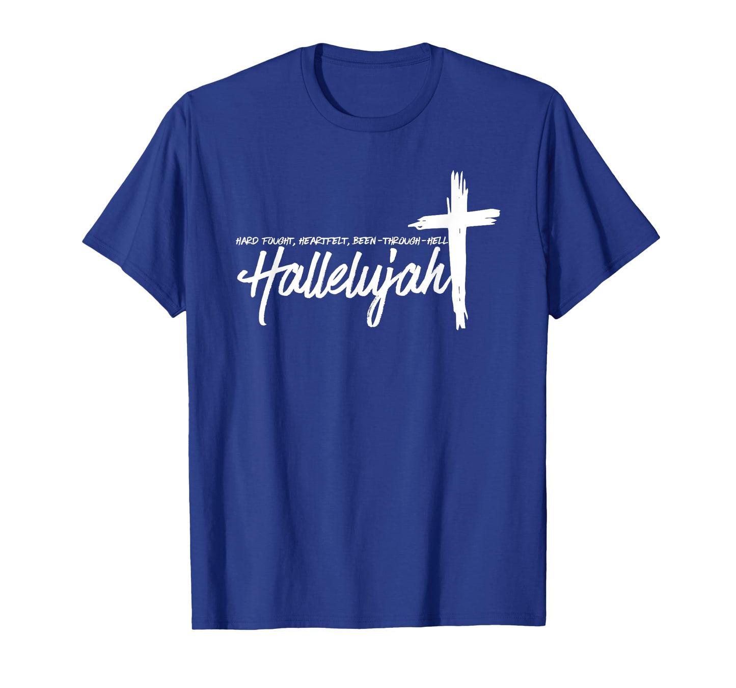 Hard Fought Hallelujah, Hard Fought Heart Felt, Christian T-Shirt