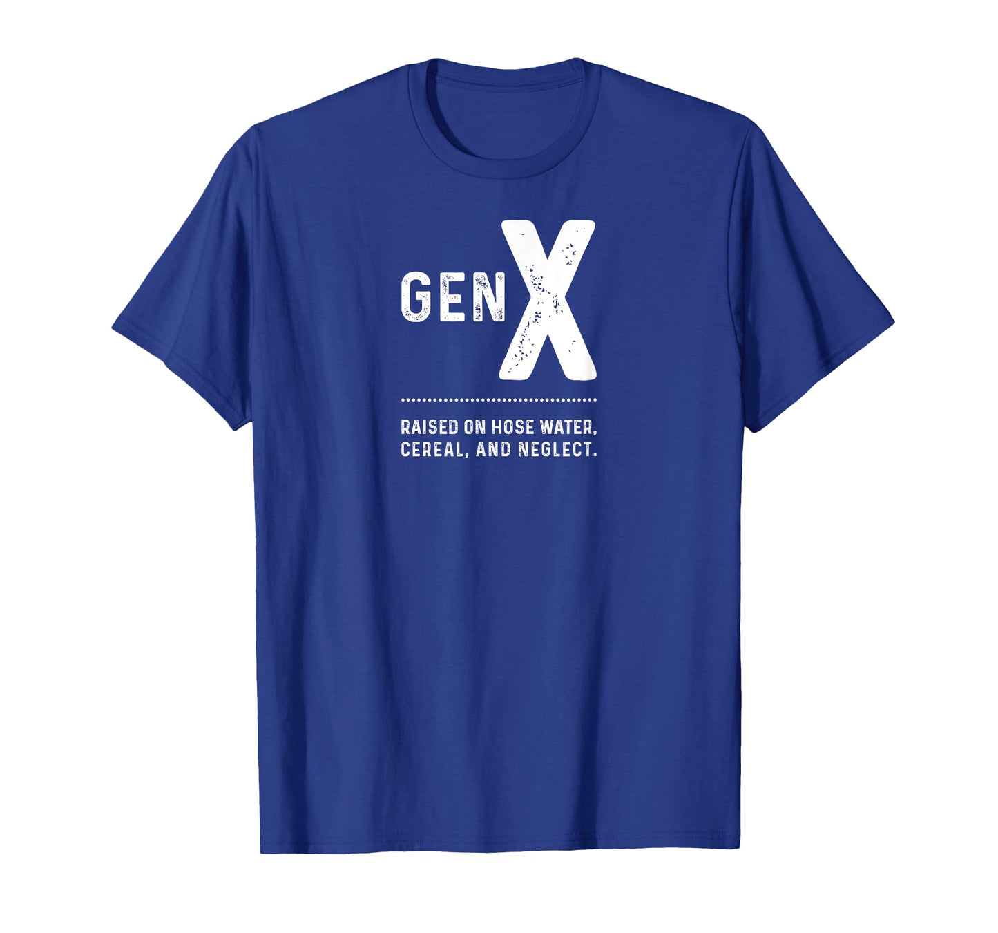 GEN X - Raised On Hose Water, Cereal, And Neglect T-Shirt