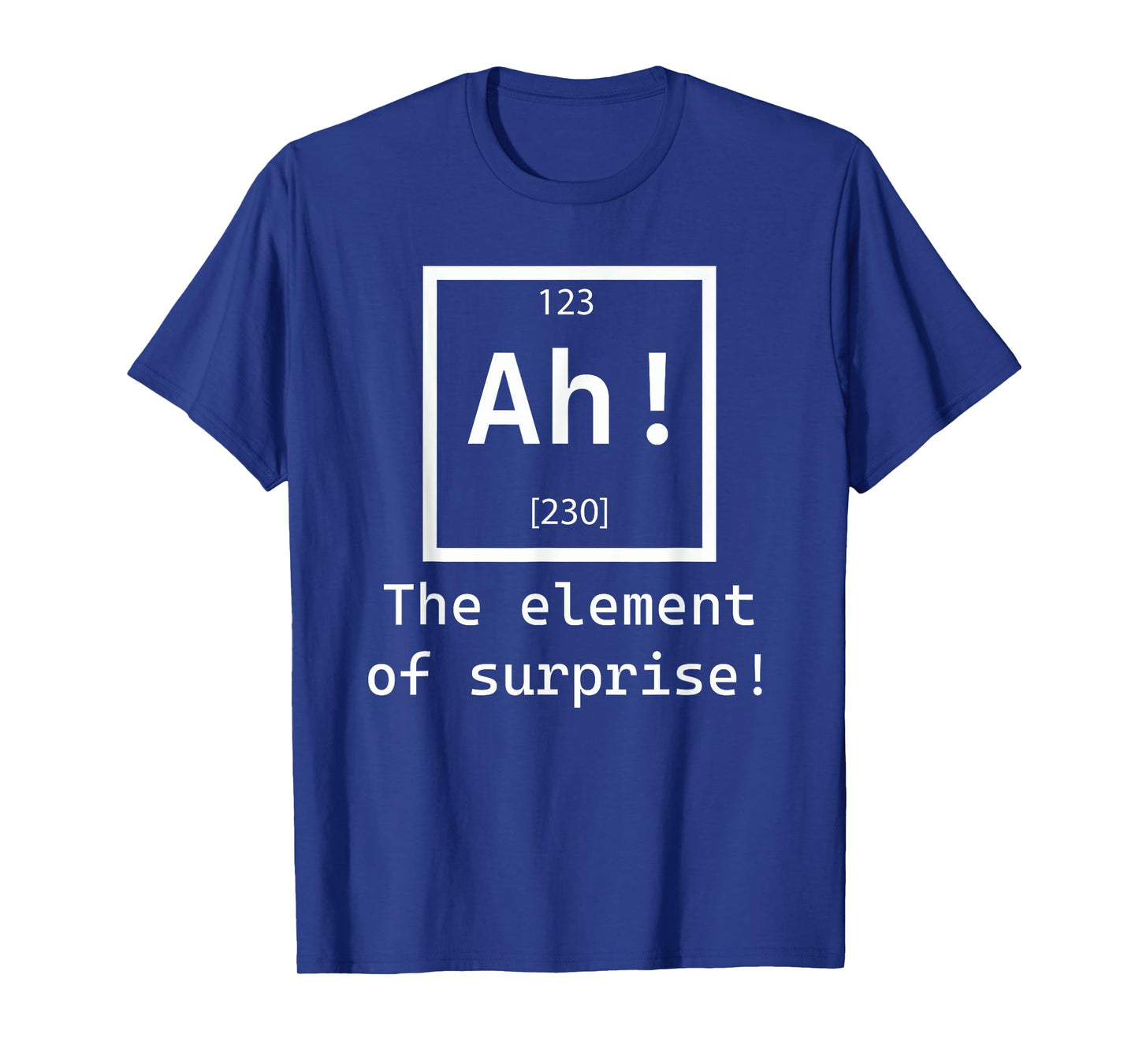 Ah! The element of surprise! chemistry science jokes T-Shirt