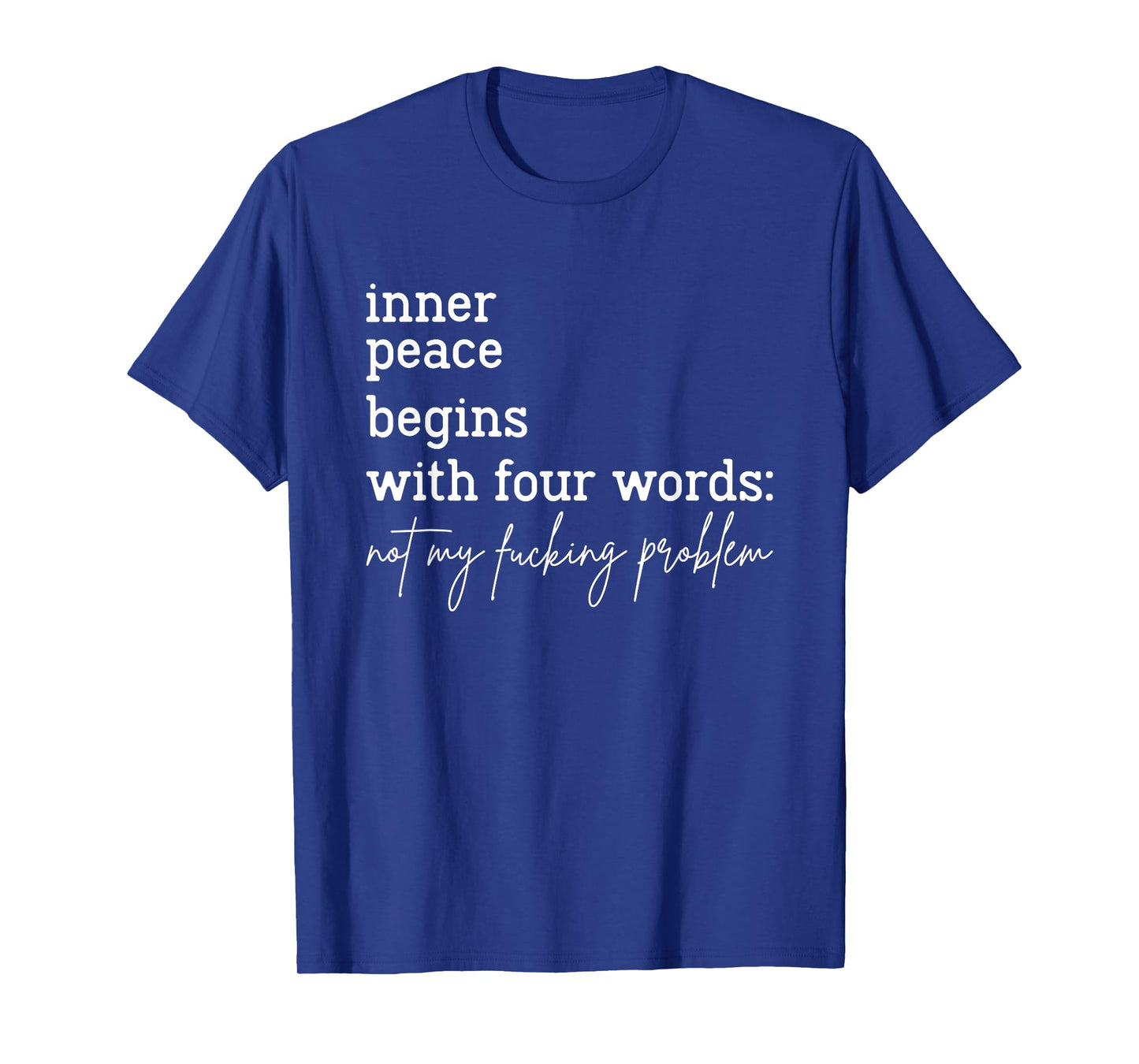 Inner Peace Begins With Four Words Not My Fucking Problem T-Shirt