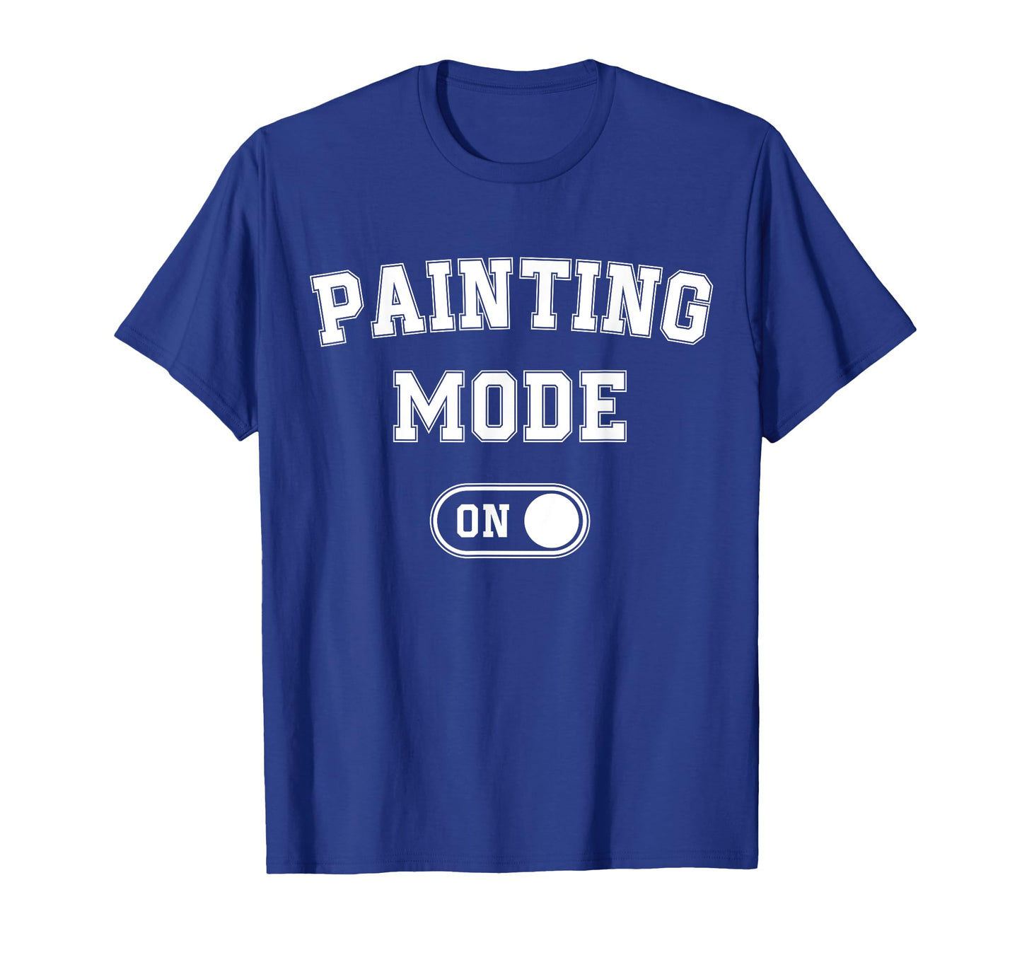 Painting Mode On Funny Artist Gift Painter Art Student T-Shirt