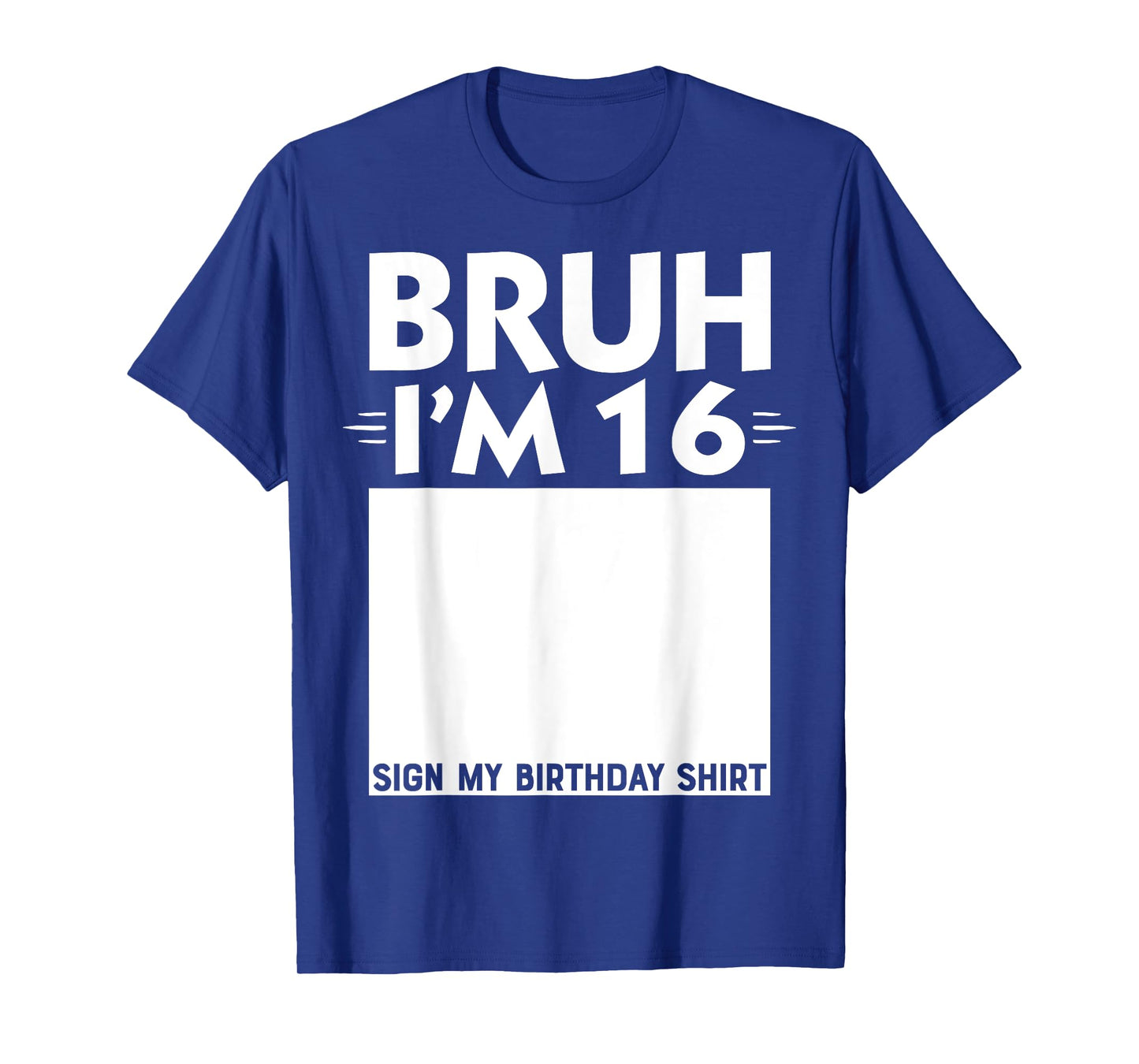 Bruh I'm 16 Year Old Gifts 16th Birthday Boy Sign My Shirt T-Shirt