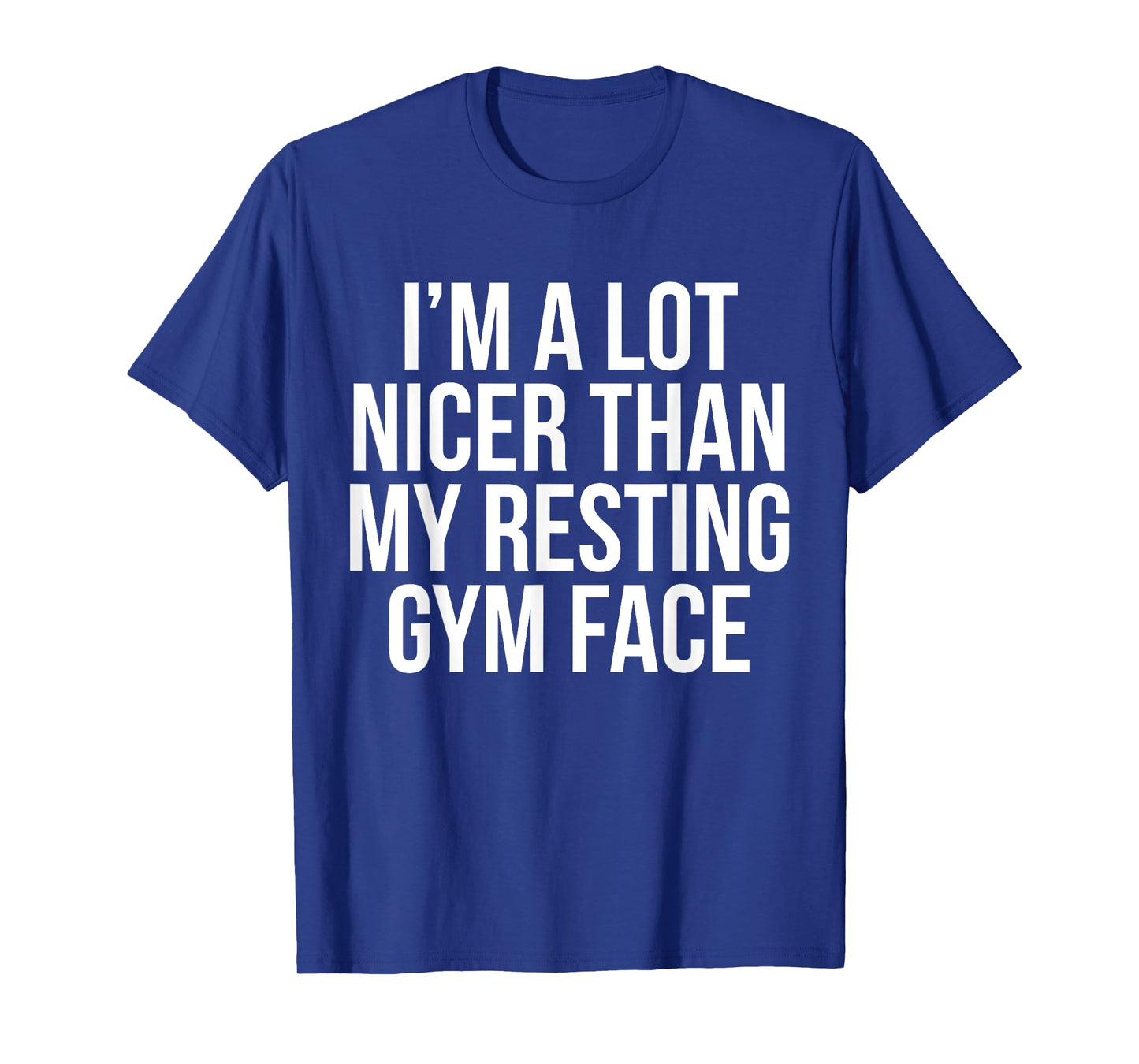 I Am A Lot Nicer Than My Resting Gym Face T Shirt T-Shirt