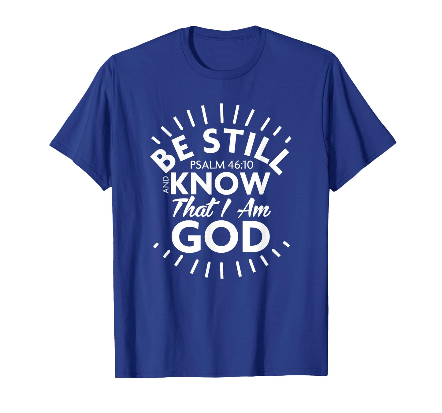 Be Still & Know That I Am God - Psalm 46:10 T Shirt T-Shirt