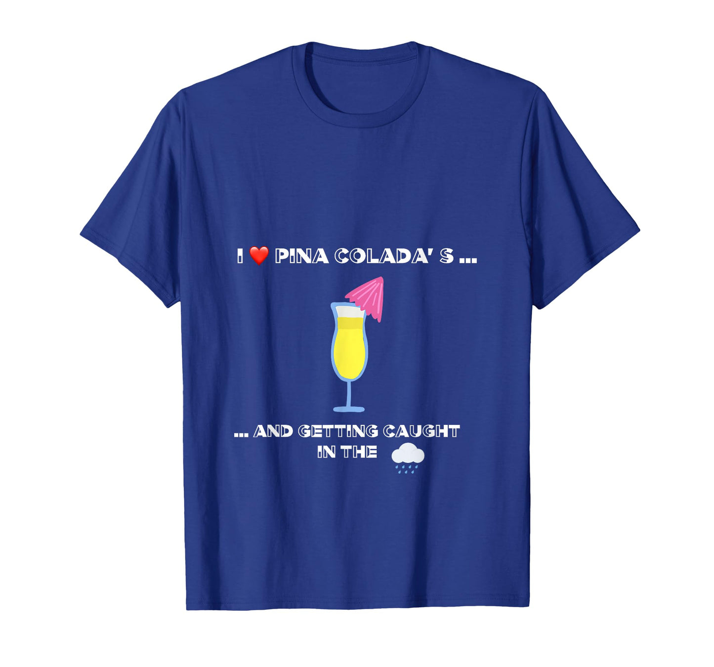 Funny I love Pina Coladas 80s Rain Retro Novelty T-Shirt