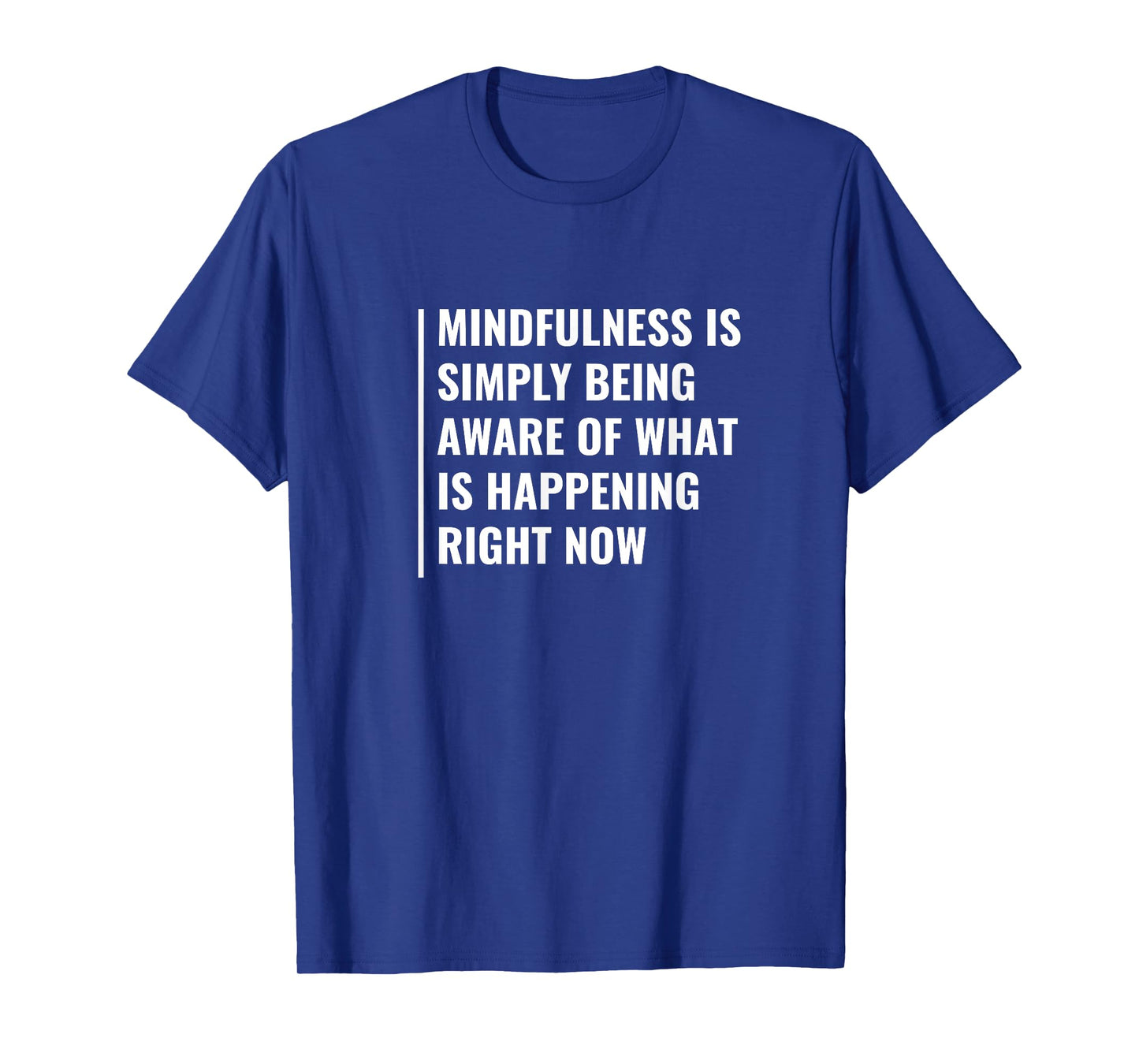 Mindfulness - Be Aware of Right Now. Mindfulness Quote T-Shirt