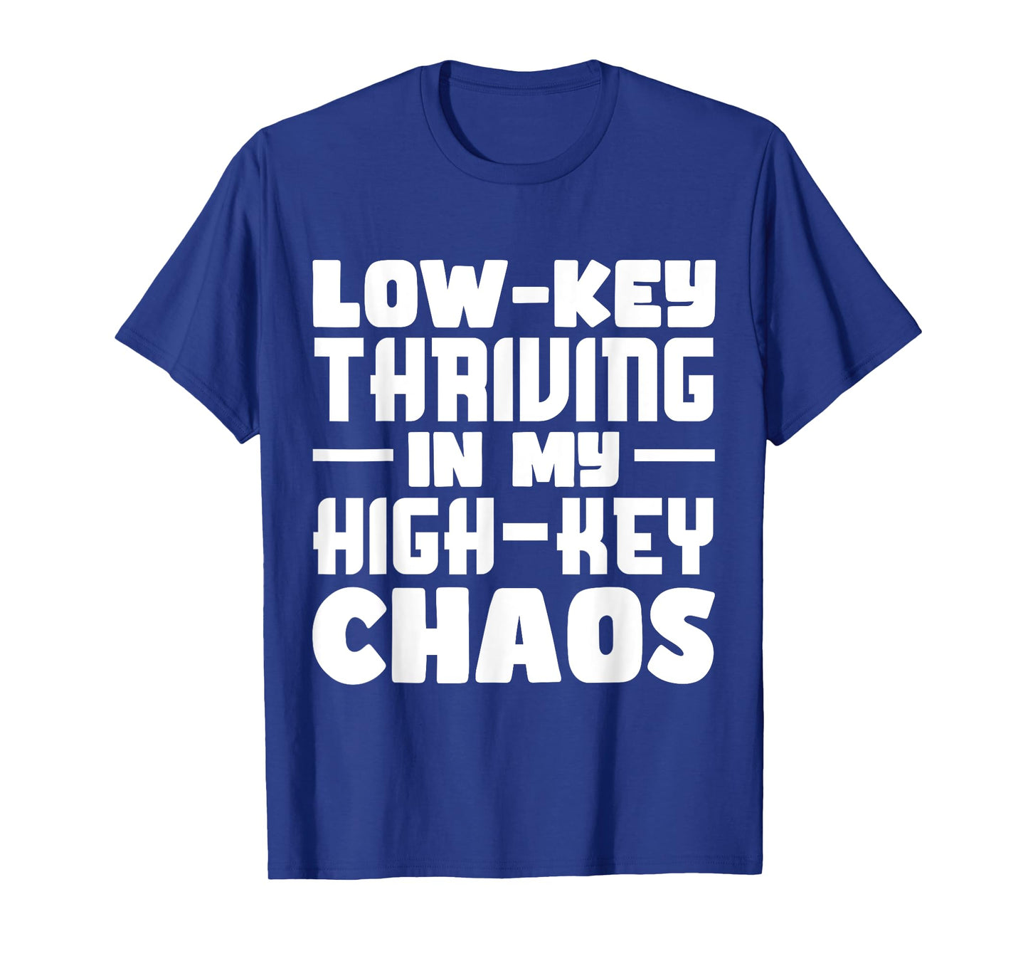 Funny Quote Low-Key Thriving In My High-Key Chaos T-Shirt