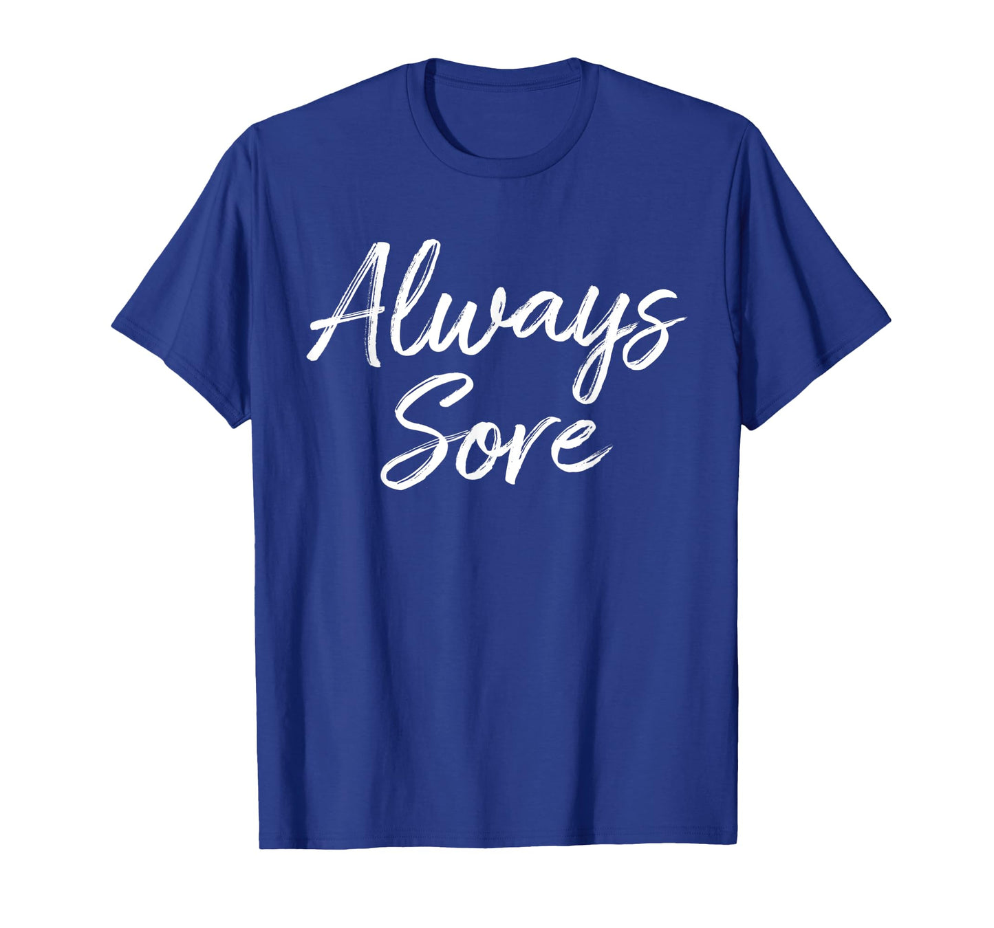Weight Lifting Workout Gym Always Sore Yoga Stretch T-Shirt