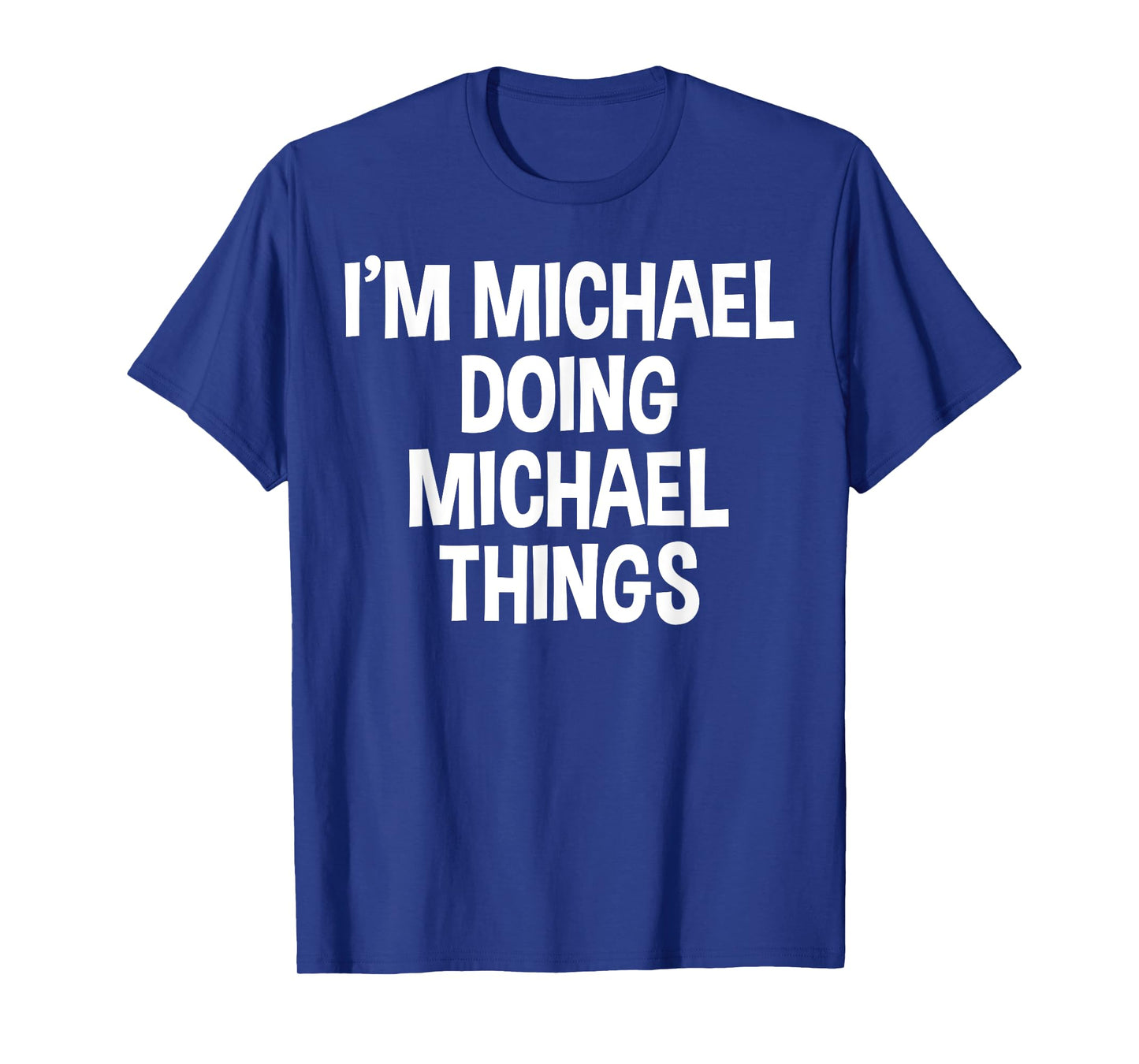 I'm Michael Doing Michael Things Funny Saying T-Shirt