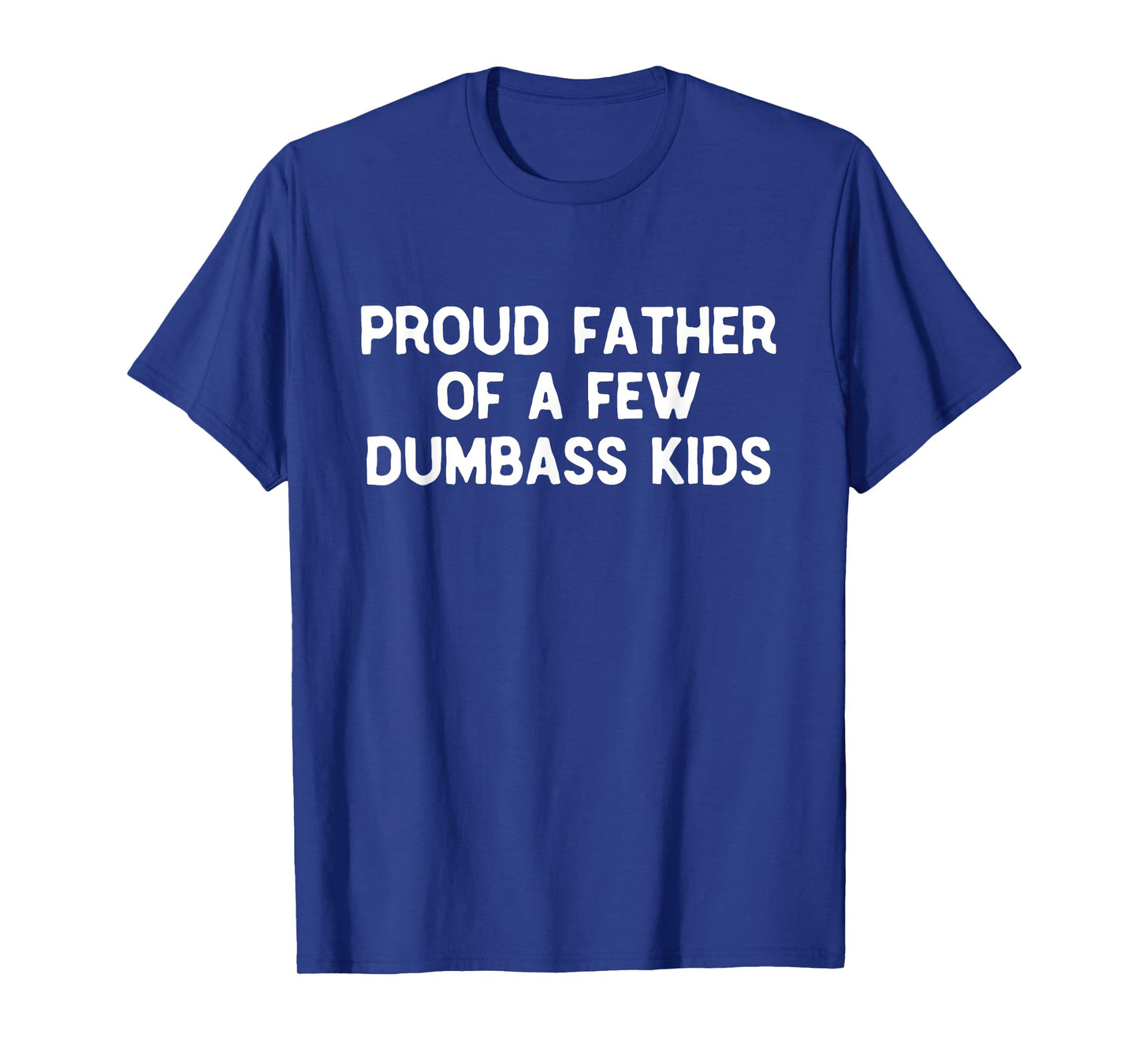 Proud Father Of A Few Dumbass Kids Father's Day Some Couple T-Shirt