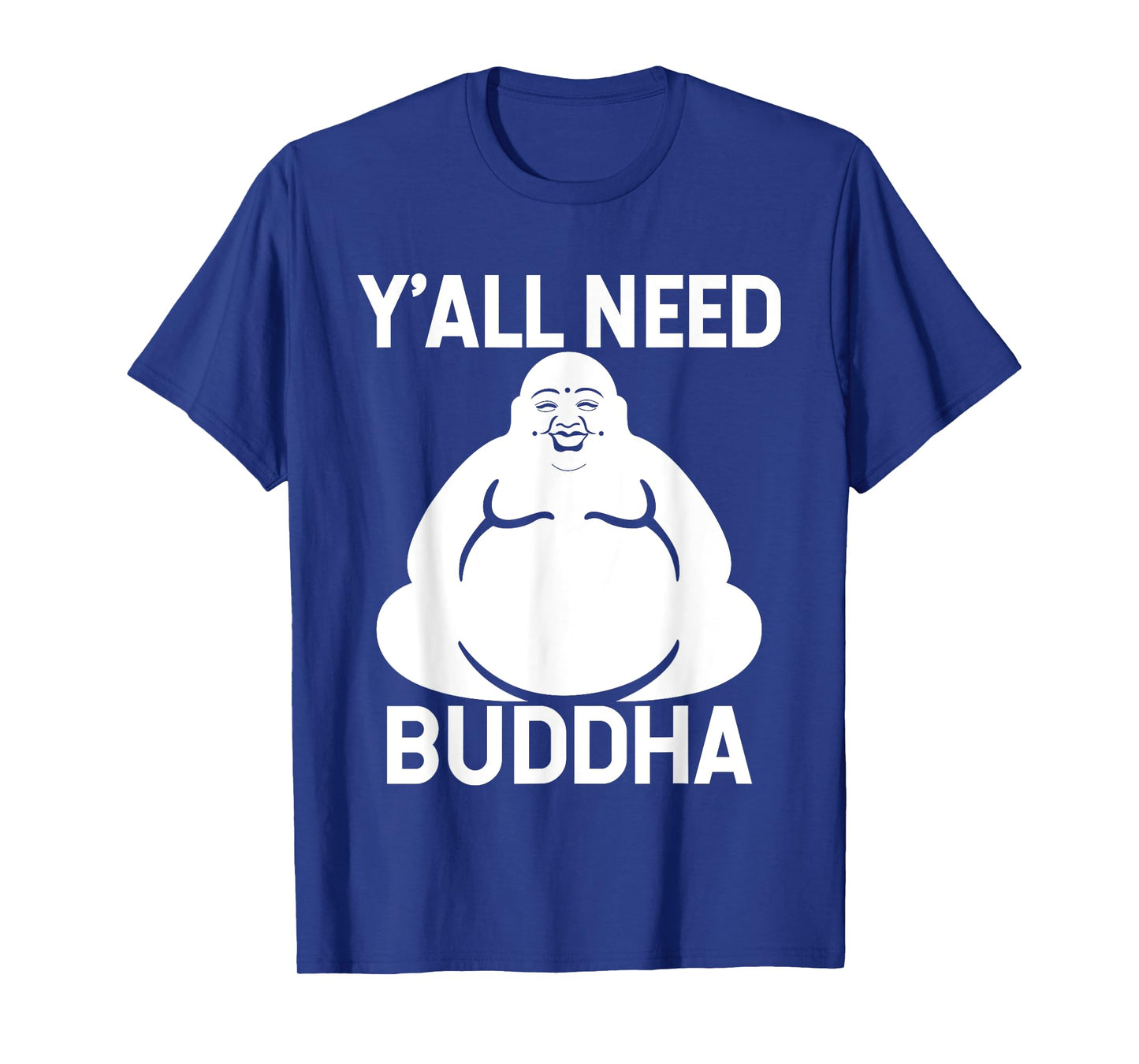 Fat Buddha T-Shirt - Y'All Need Buddha Meditation Shirt