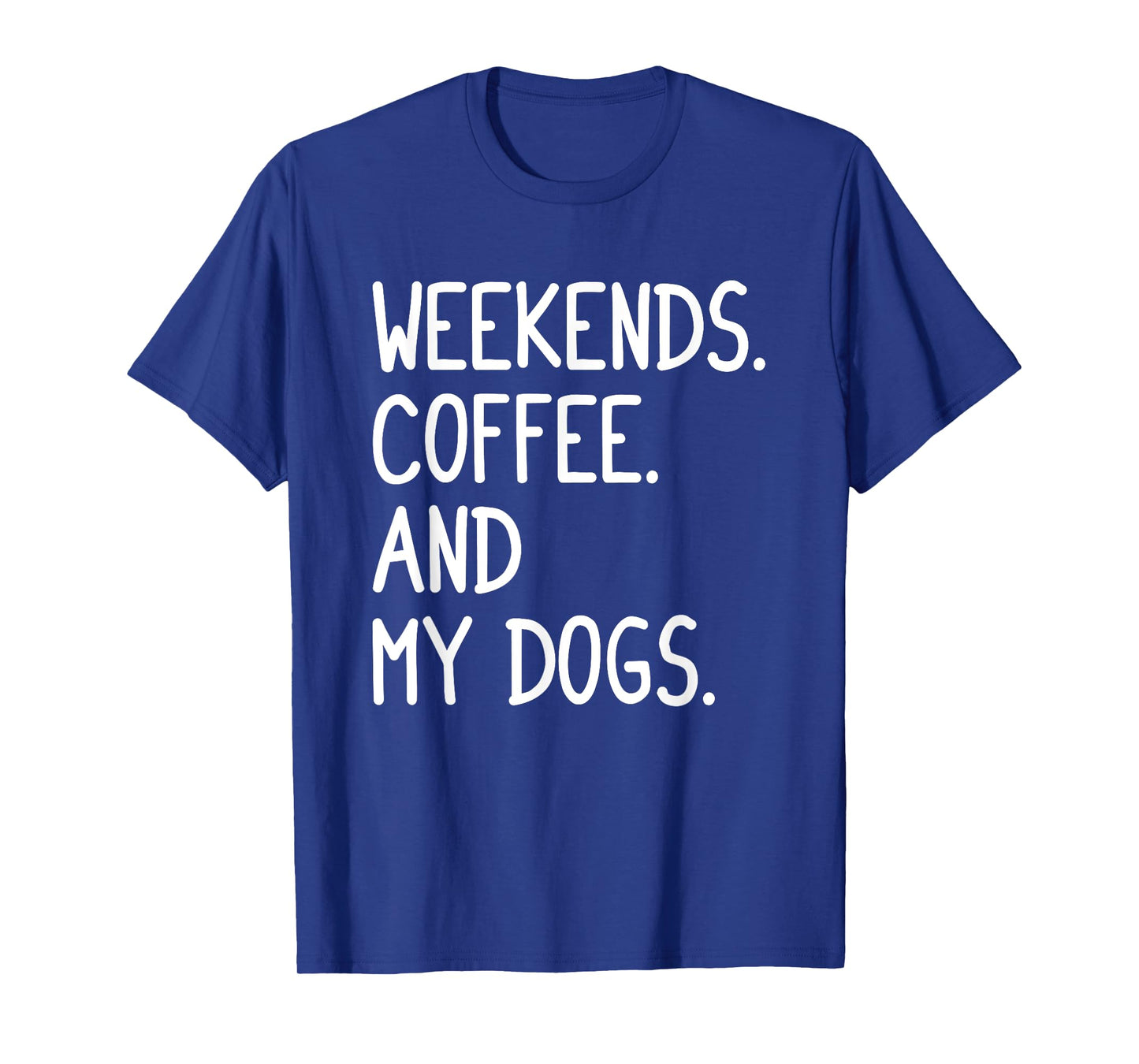 Funny Weekends Coffee And My Dog Gift For Men Women Girls T-Shirt