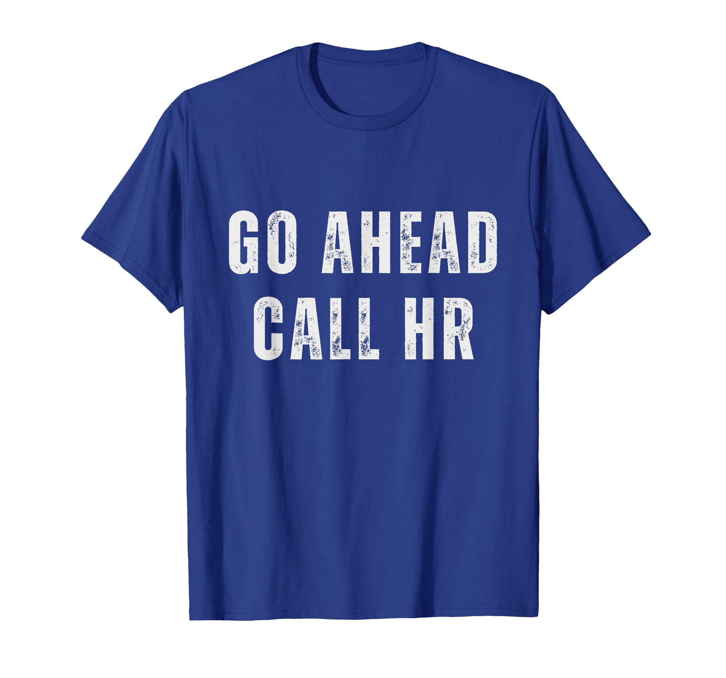 Go Ahead Call HR Funny Work Humor For Office Staff T-Shirt