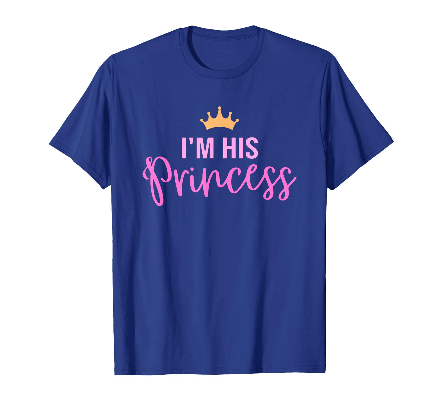 I'm his Princess in pink T-Shirt